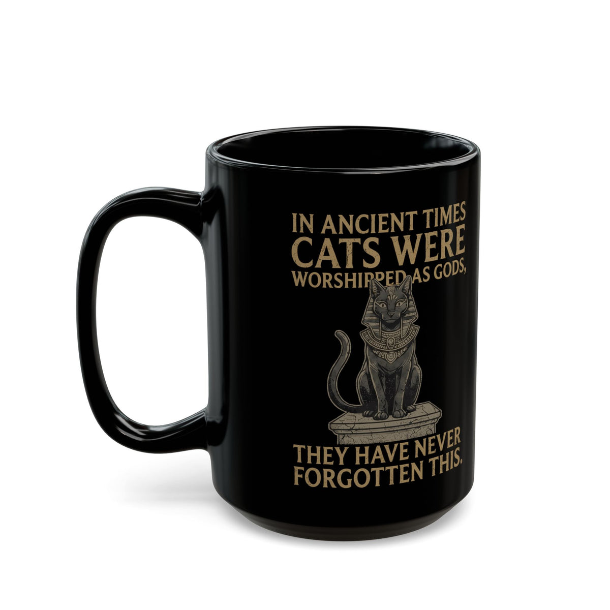 In Ancient Times Cats Were Worshipped Gods Black Mug