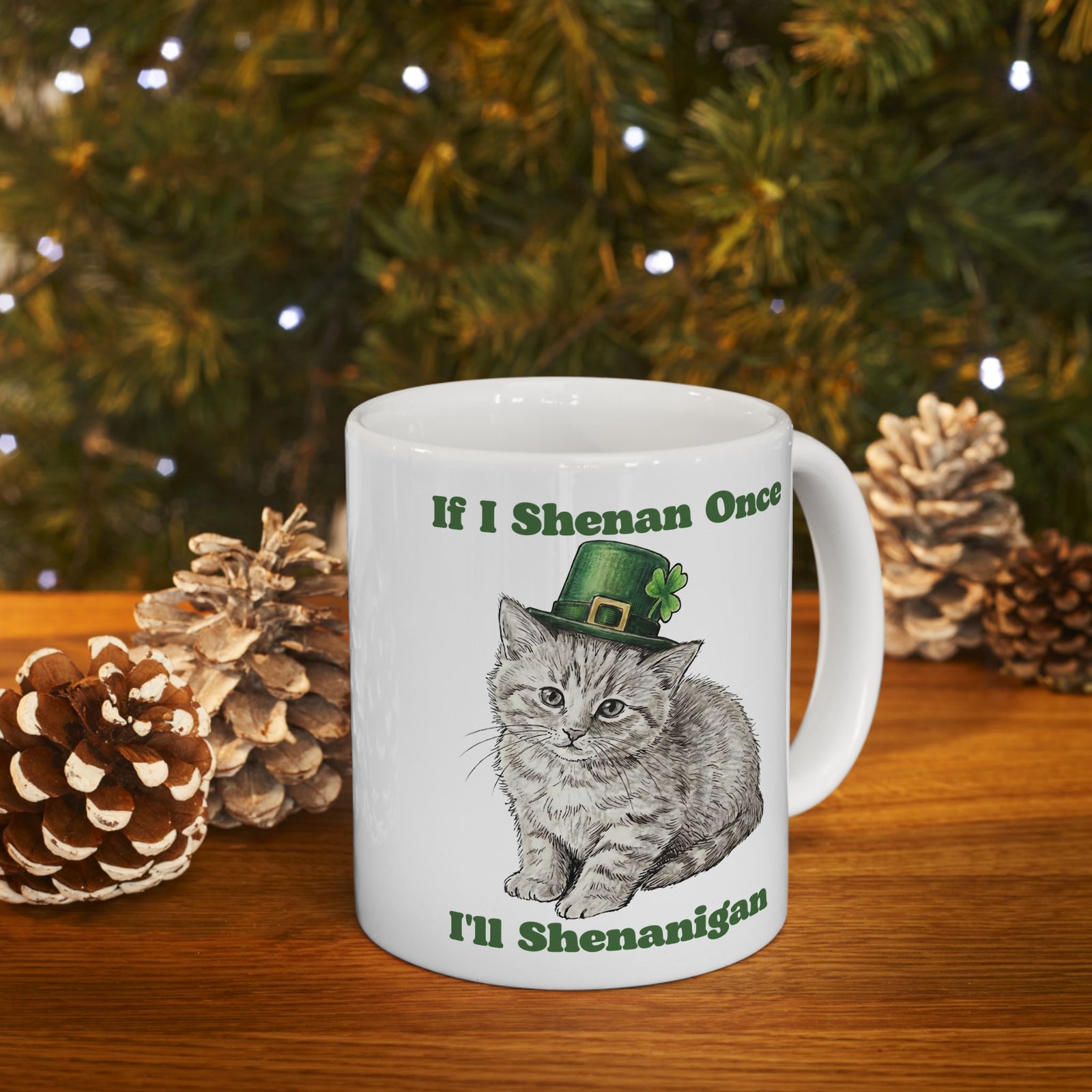 If I Shenan Once I'll Shenanigan Ceramic Mug