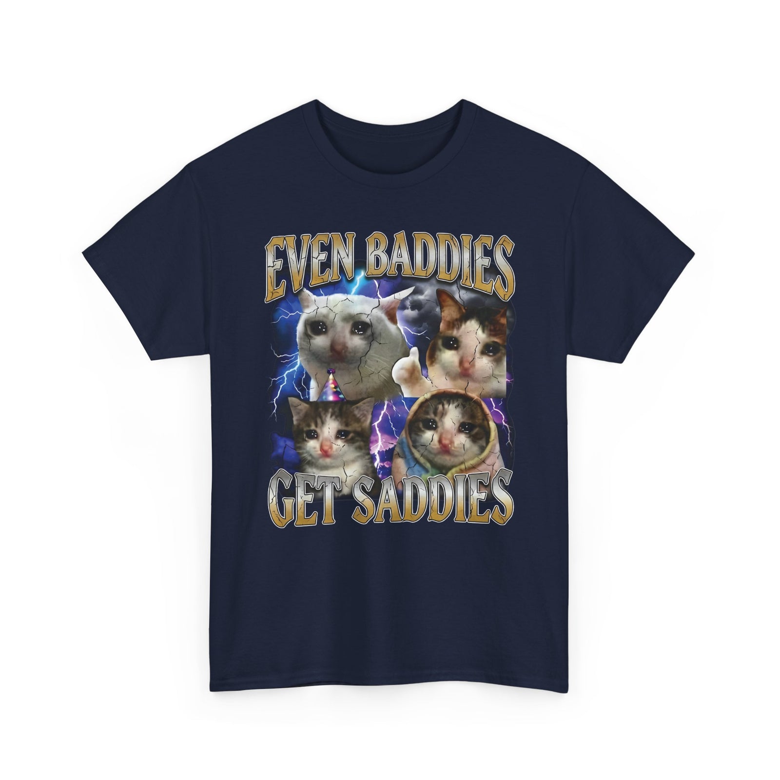 Even Baddies Get Saddies Cat Meme T-Shirt