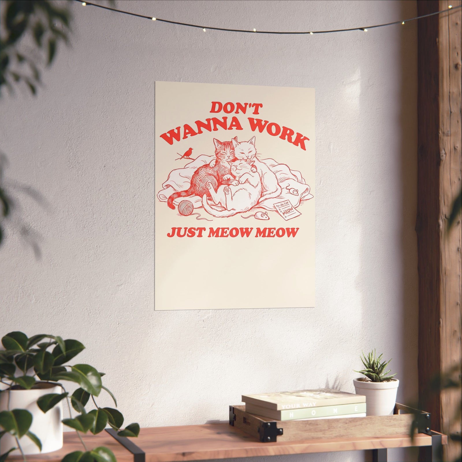 Don't Wanna Work Just Meow Meow Poster — Funny Cat Work-Avoidance Poster