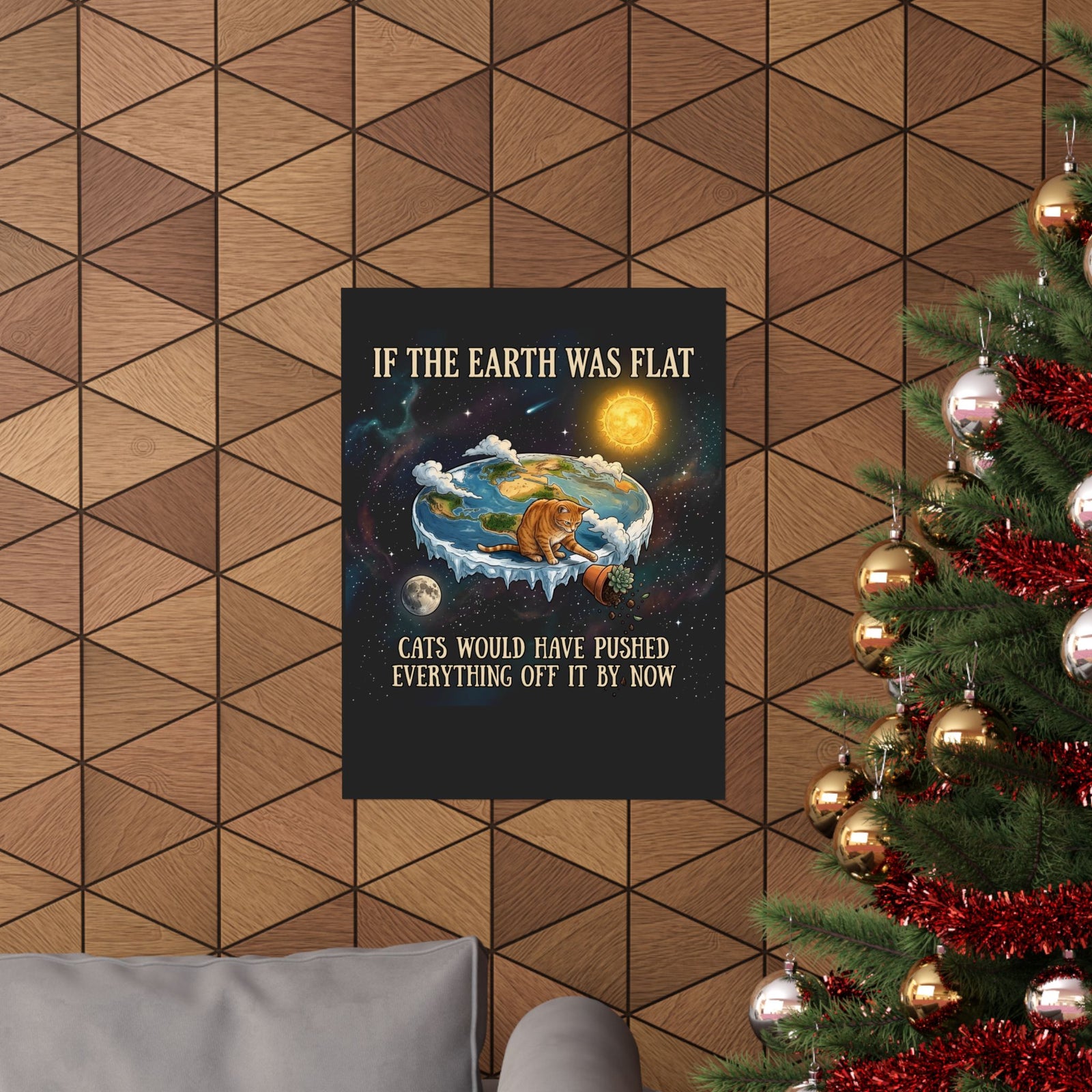 Funny Cat Poster — "If the Earth Was Flat, Cats Would Have Pushed Everything Off It By Now"