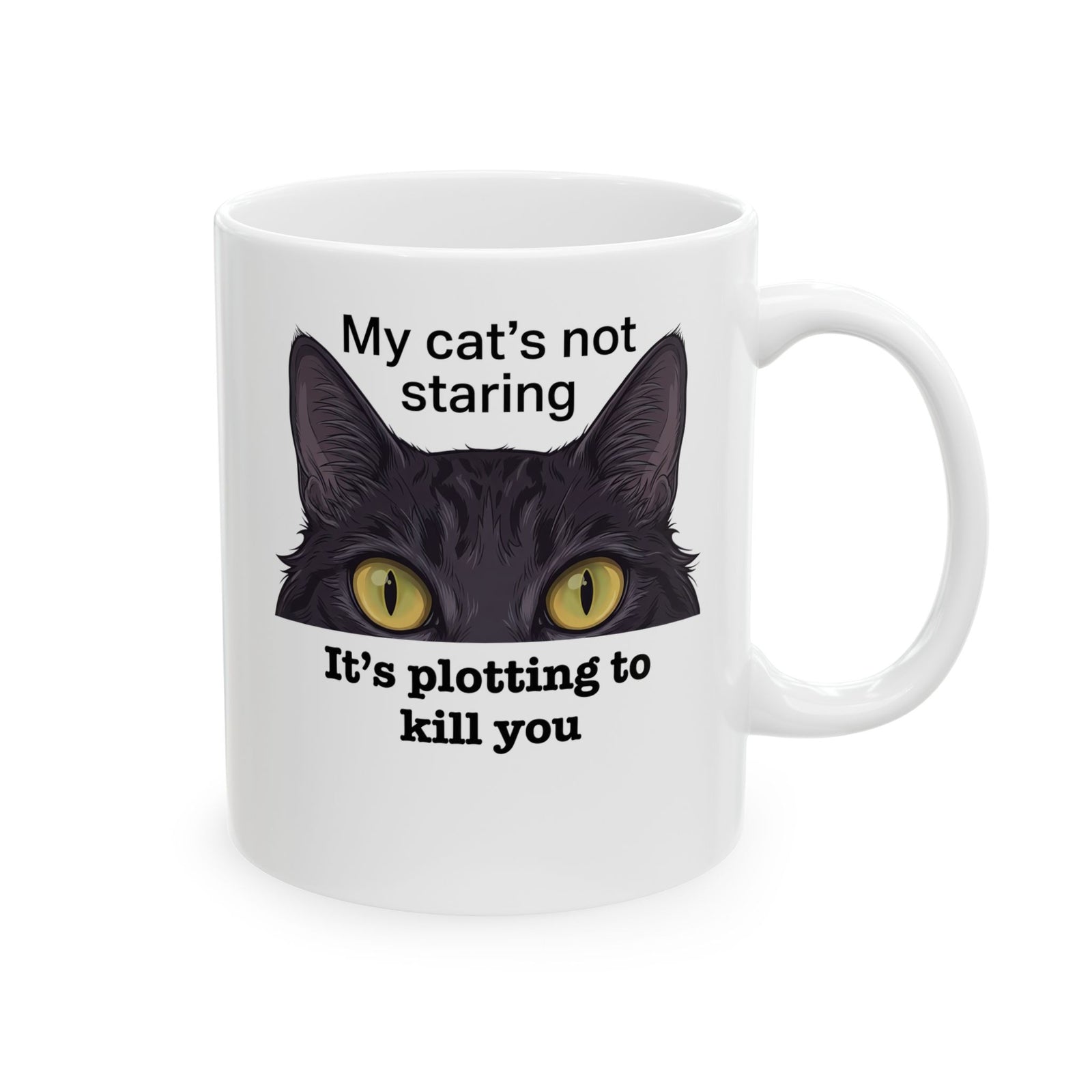 Graphic Mug — "My Cat's Not Staring, It's Plotting to Kill You" Cat Mug