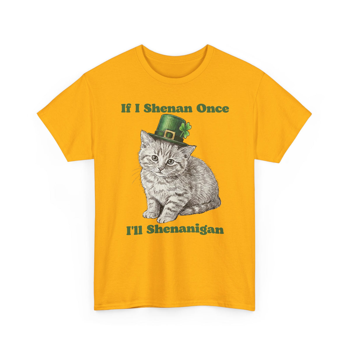 If I Shenan Once I'll Shenanigan T-Shirt