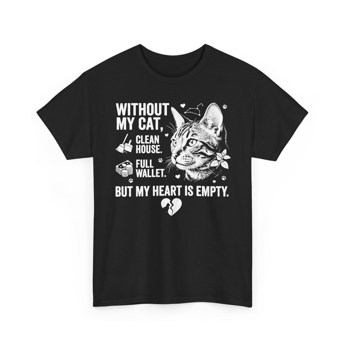 Cat Lover T‑Shirt — “Without My Cat, I’d Have a Clean House, Full Wallet, But My Heart Is Empty”