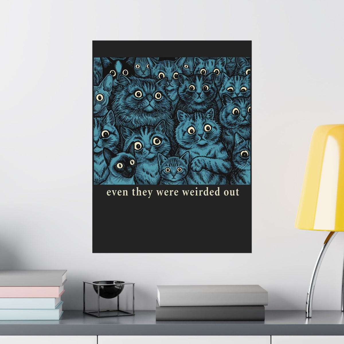 “Even Cats Were Weirded Out” Poster — Funny Cat Graphic Poster