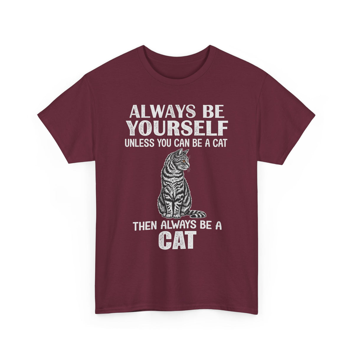 Always Be Yourself…Unless You Can Be a Cat Tee — Funny Cat Lover T-Shirt