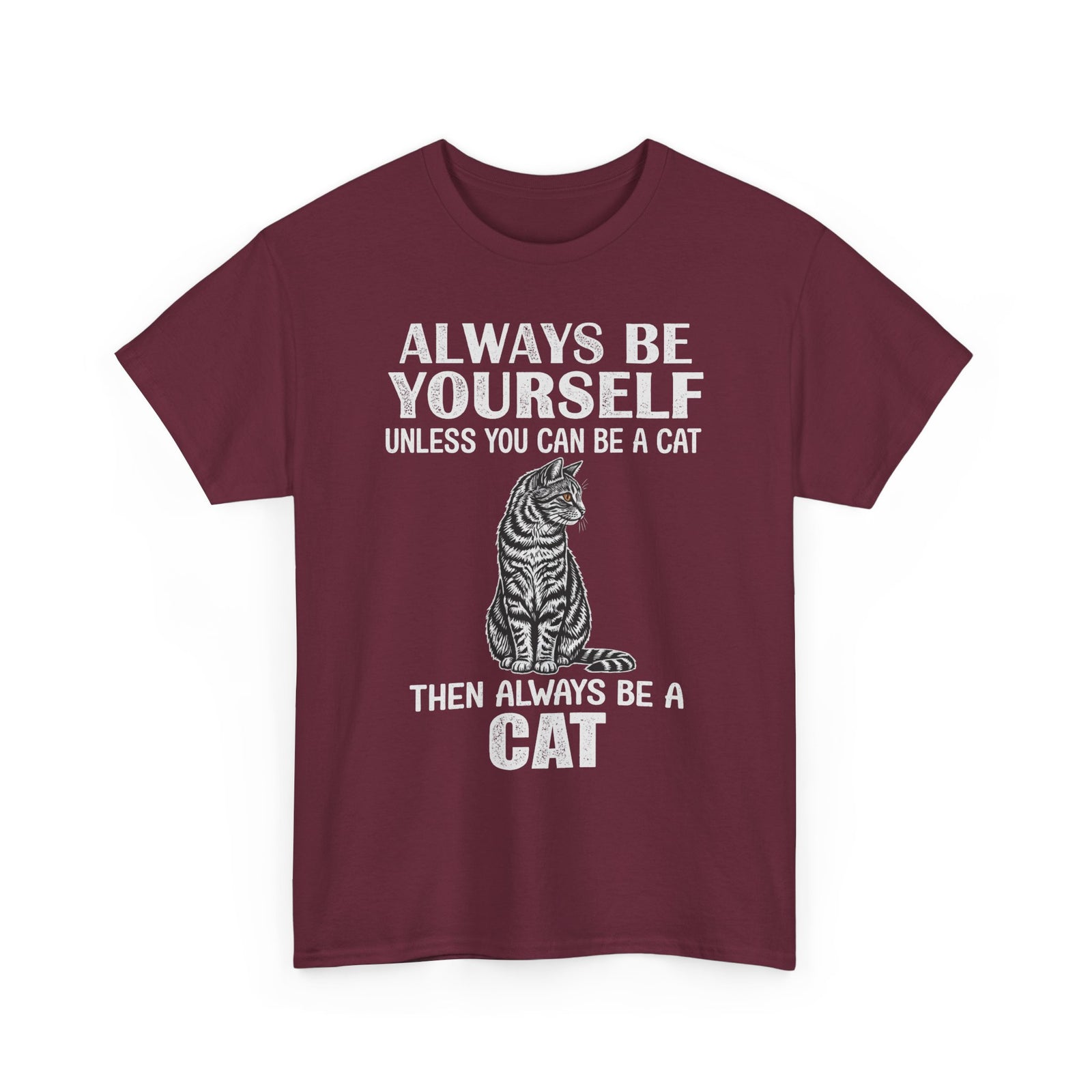 Always Be Yourself…Unless You Can Be a Cat Tee — Funny Cat Lover T-Shirt