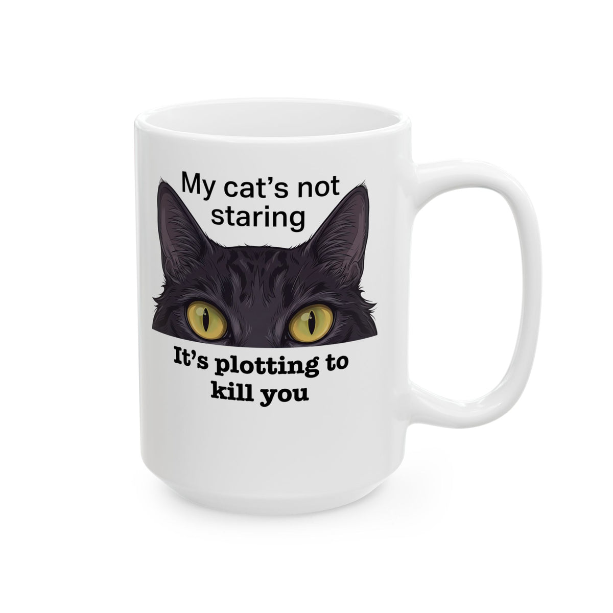 Graphic Mug — "My Cat's Not Staring, It's Plotting to Kill You" Cat Mug