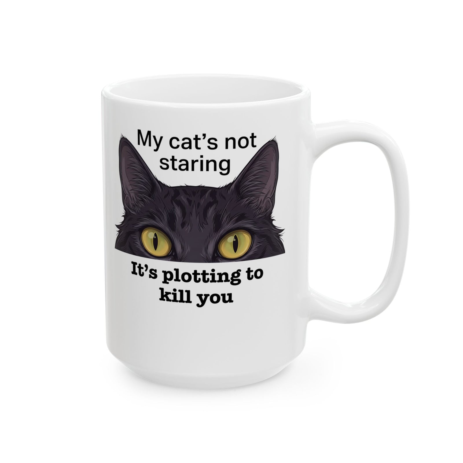 Graphic Mug — "My Cat's Not Staring, It's Plotting to Kill You" Cat Mug