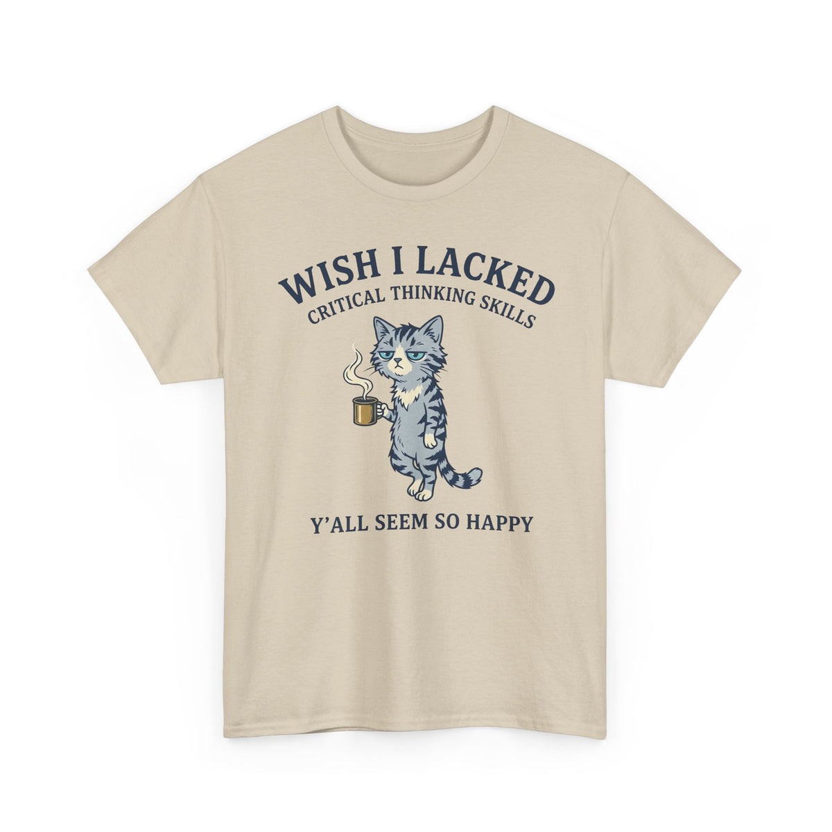 Wish I Lacked Critical Thinking Skills Cat T-Shirt — Funny Sarcastic Graphic Tee