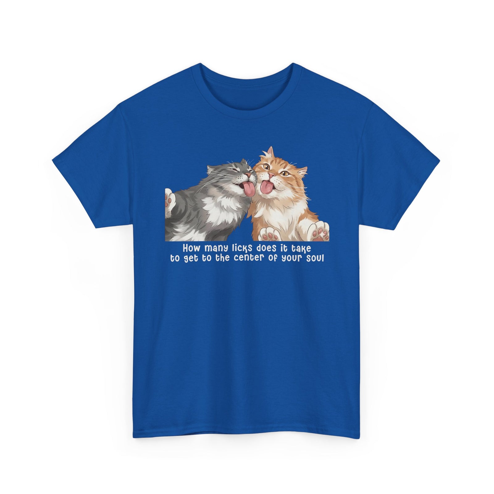 Cat Love You T-Shirt — 'How Many Licks Does It Take to Get to the Center of Your Soul'