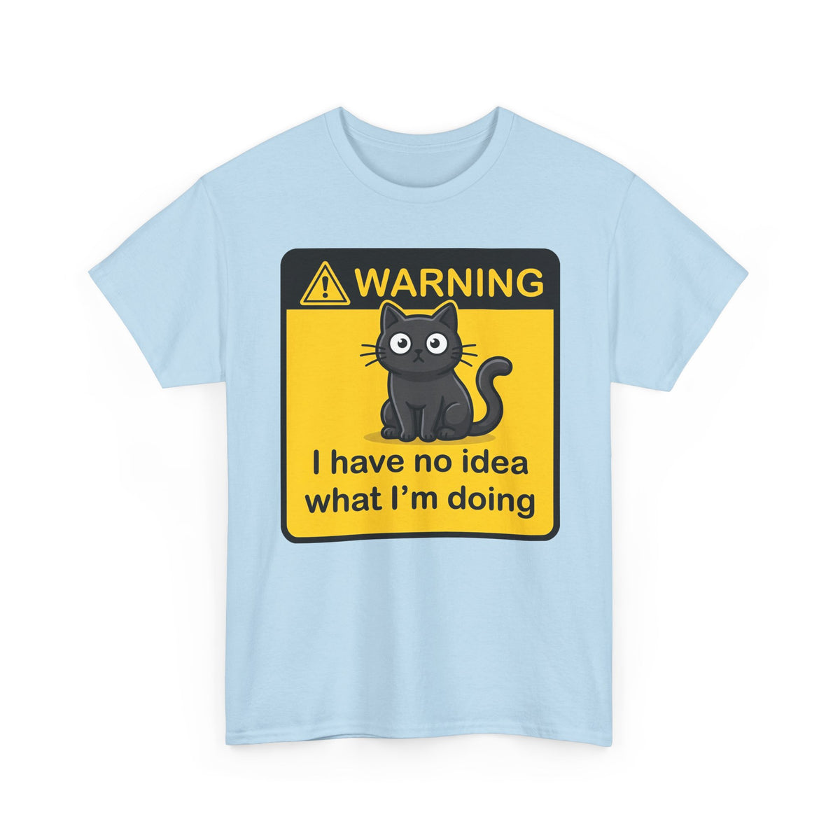 T-Shirt — Warning Sign Cat "I have no idea what I'm doing" Funny Graphic Tee