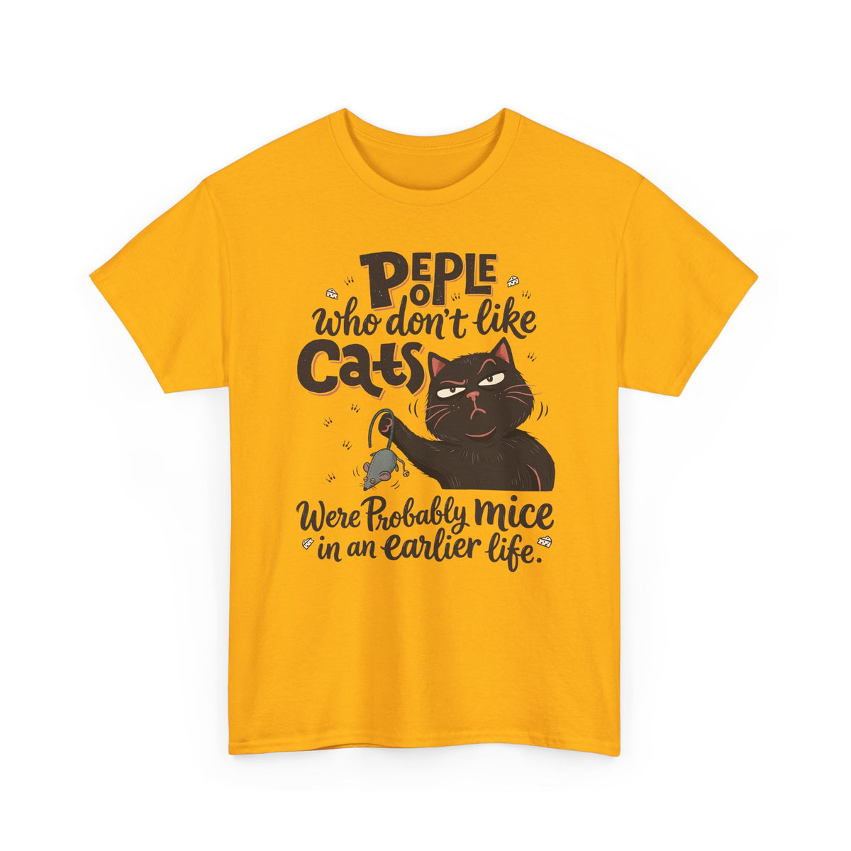 Funny Cat T-Shirt — "People Who Don’t Like Cats Were Probably Mice in an Earlier Life"