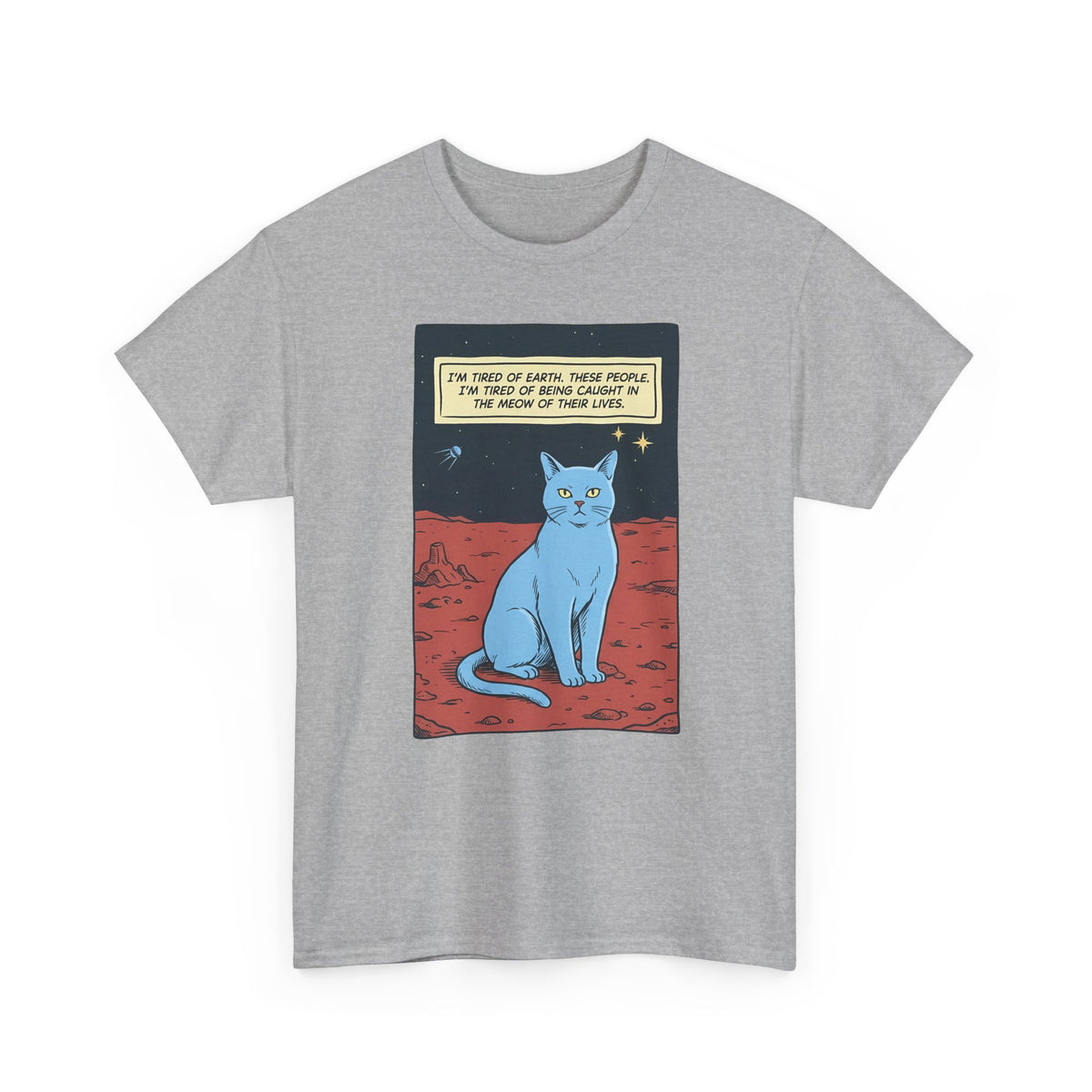 Funny Space Cat T-Shirt — “I’m Tired of Earth” Sarcastic Cat Lover Tee