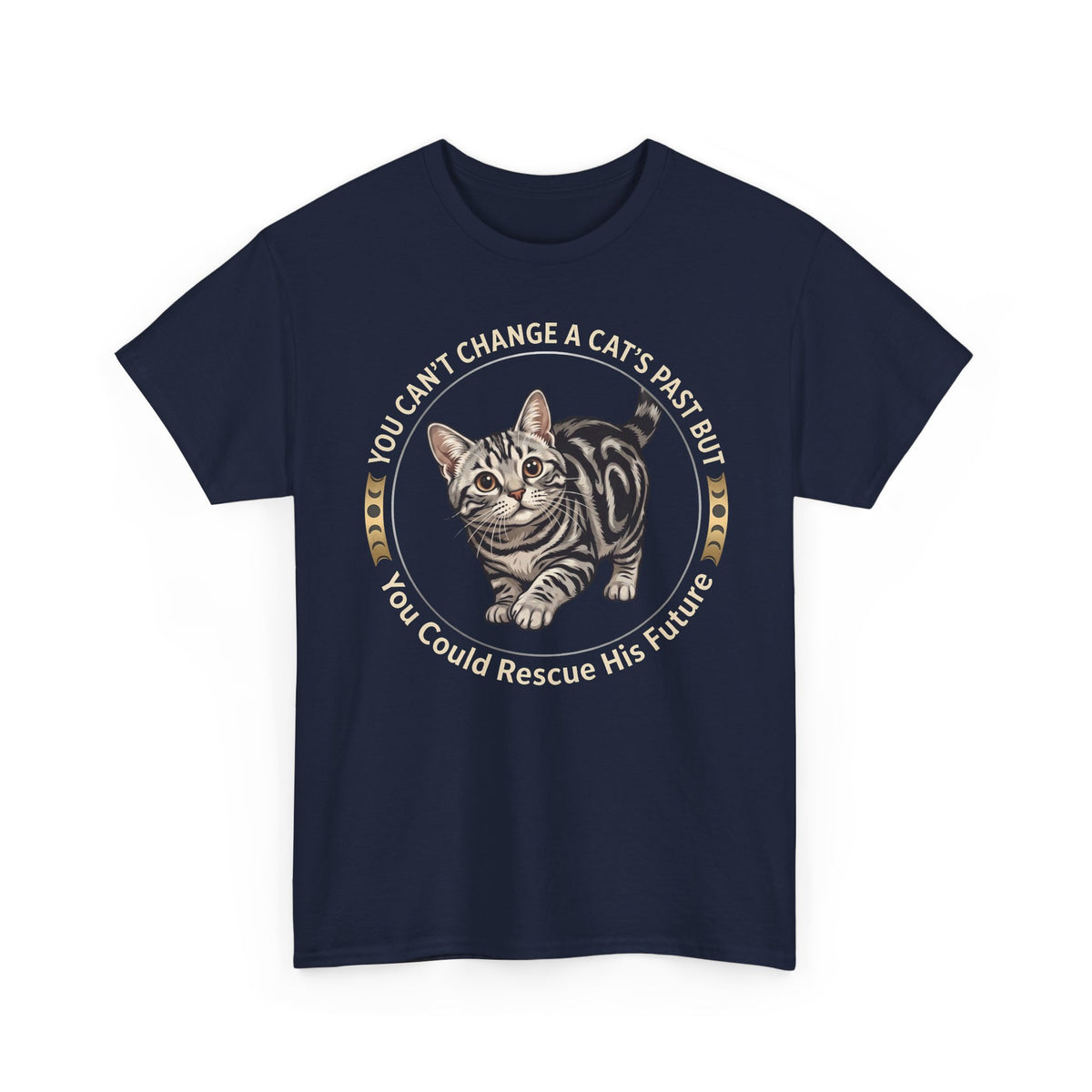 Rescue His Future Cat T-Shirt — You Can't Change A Cat's Past Rescue Tee