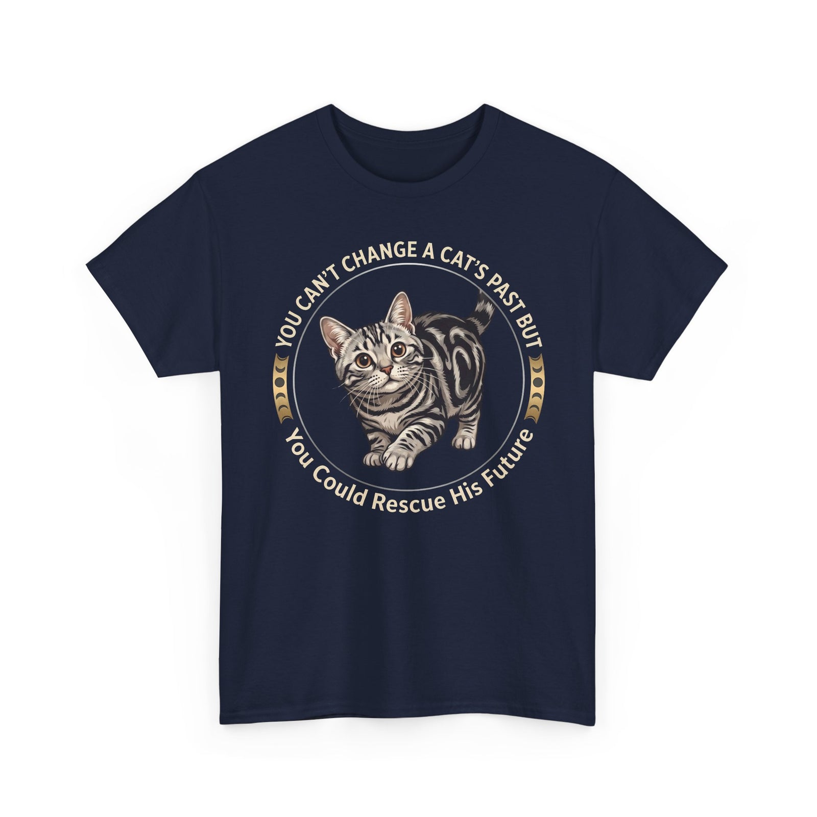 Rescue His Future Cat T-Shirt — You Can't Change A Cat's Past Rescue Tee