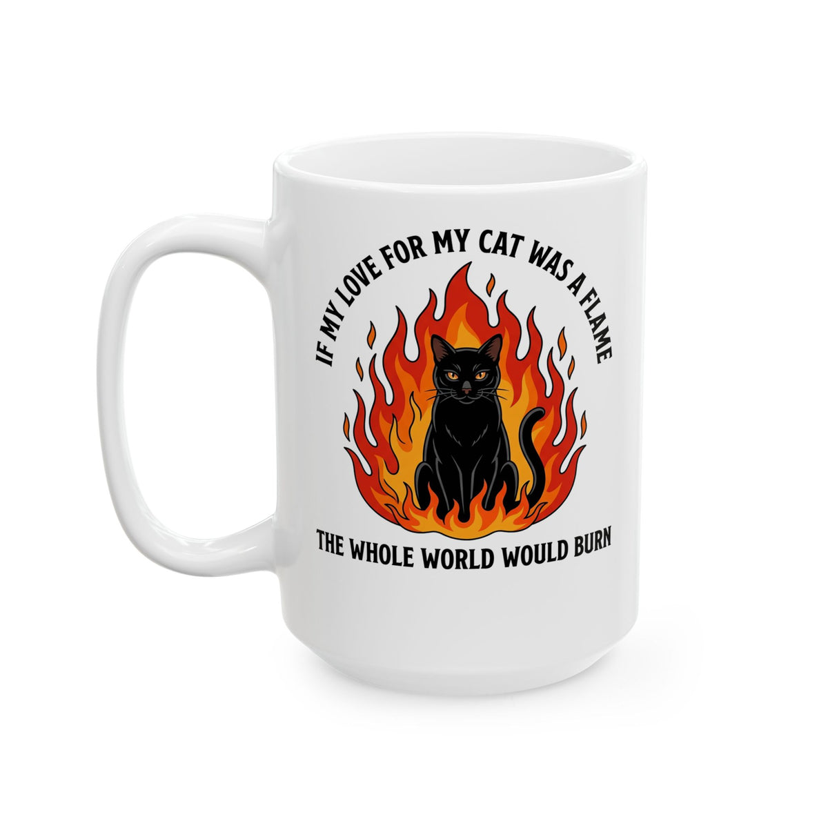 Cat Flames T‑Mug — “If My Love for My Cat Was a Flame, The Whole World Would Burn”
