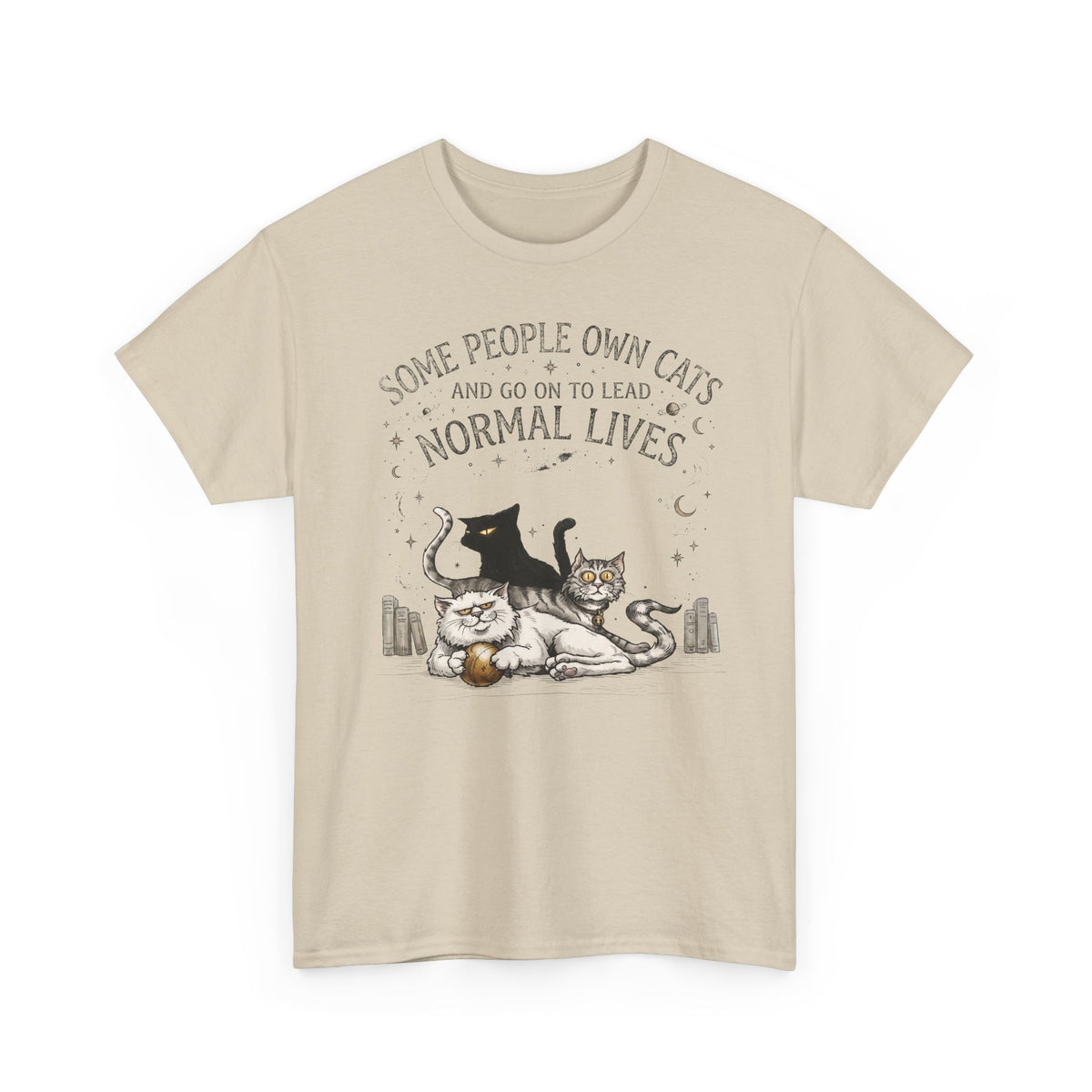 Funny Cat Lover T-Shirt — "Some People Own Cats And Go On To Lead Normal Lives"