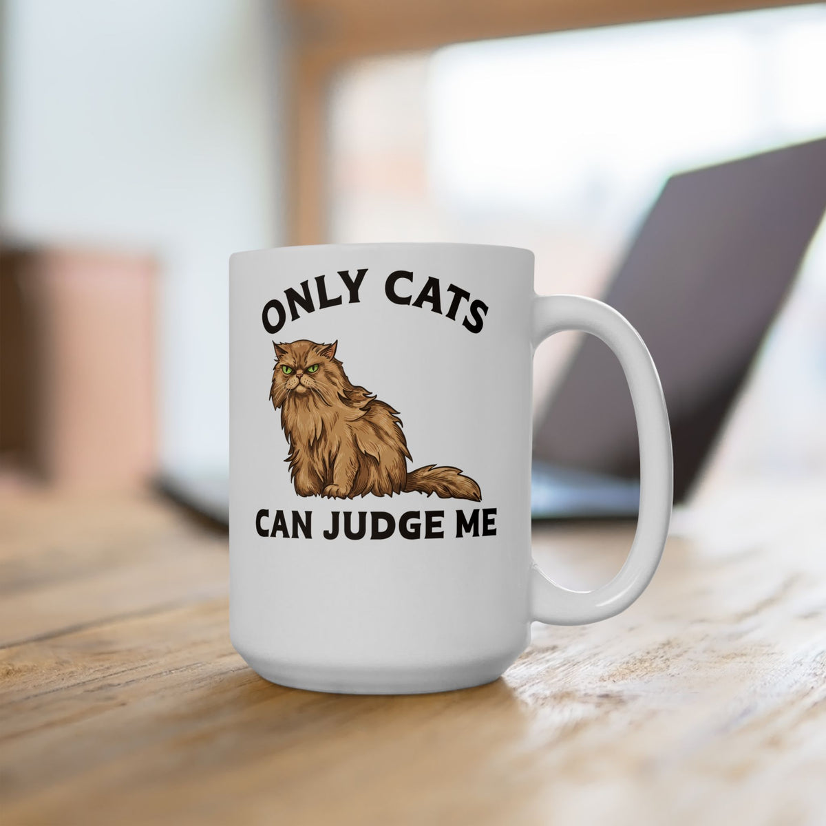 Only Cats Can Judge Me Ceramic Mug — Funny Grumpy Fluffy Persian Cat Mug