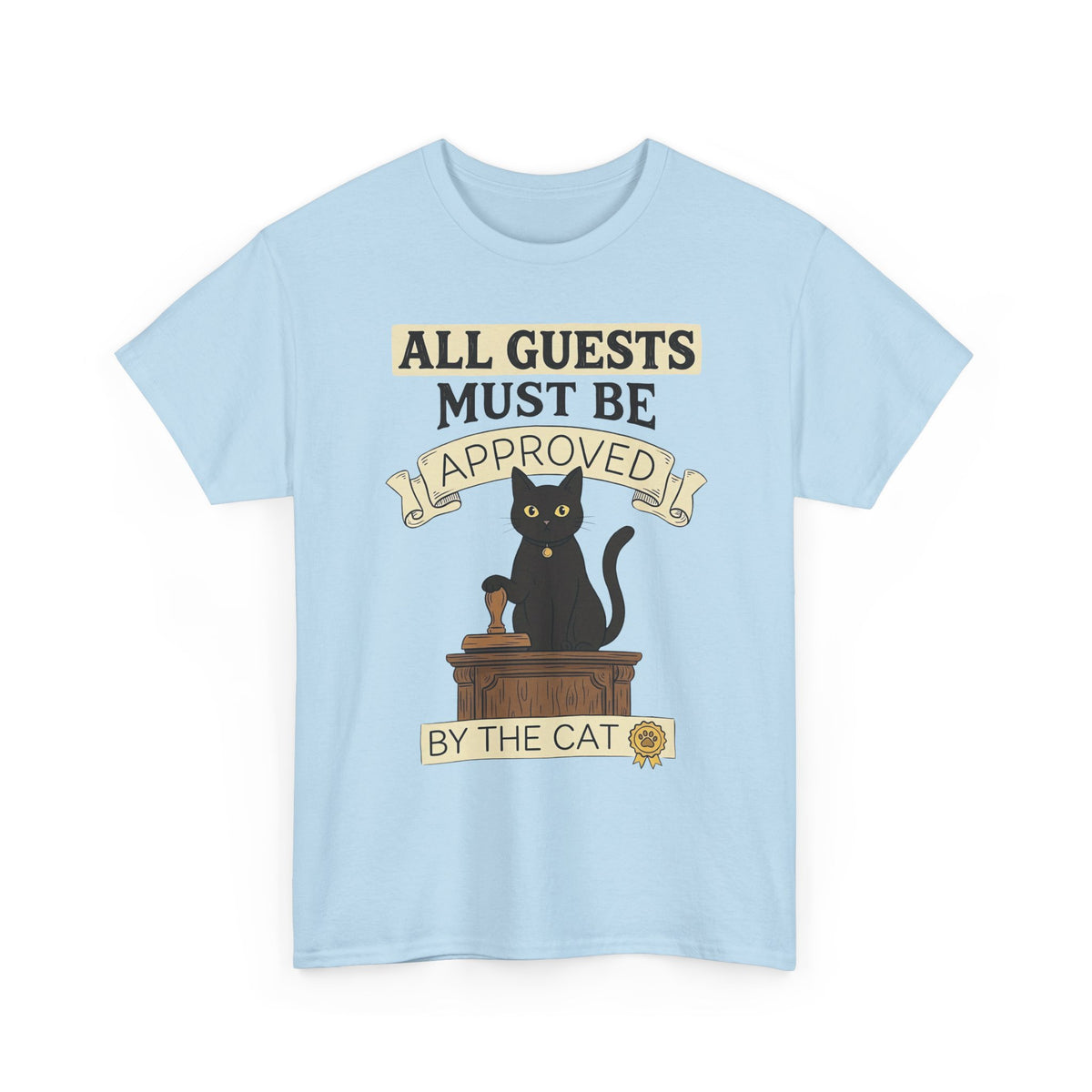 Cat Approval T-Shirt "All Guests Must Be Approved by the Cat"