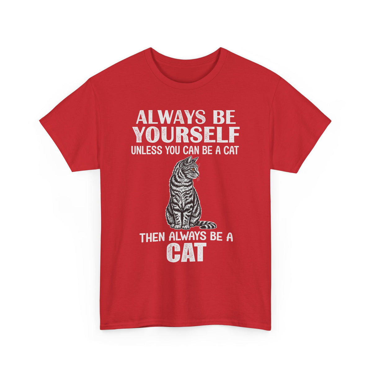 Always Be Yourself…Unless You Can Be a Cat Tee — Funny Cat Lover T-Shirt