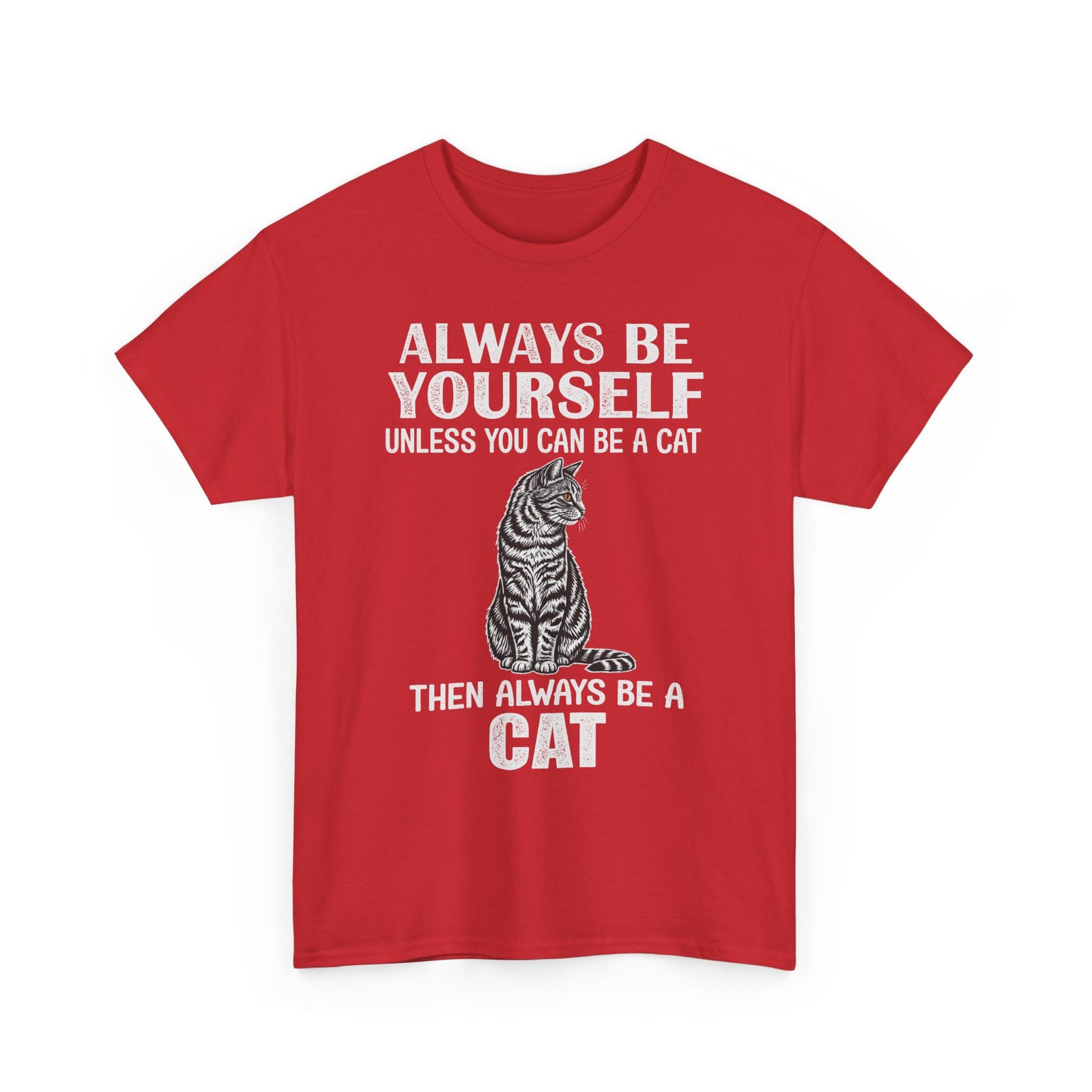 Always Be Yourself…Unless You Can Be a Cat Tee — Funny Cat Lover T-Shirt