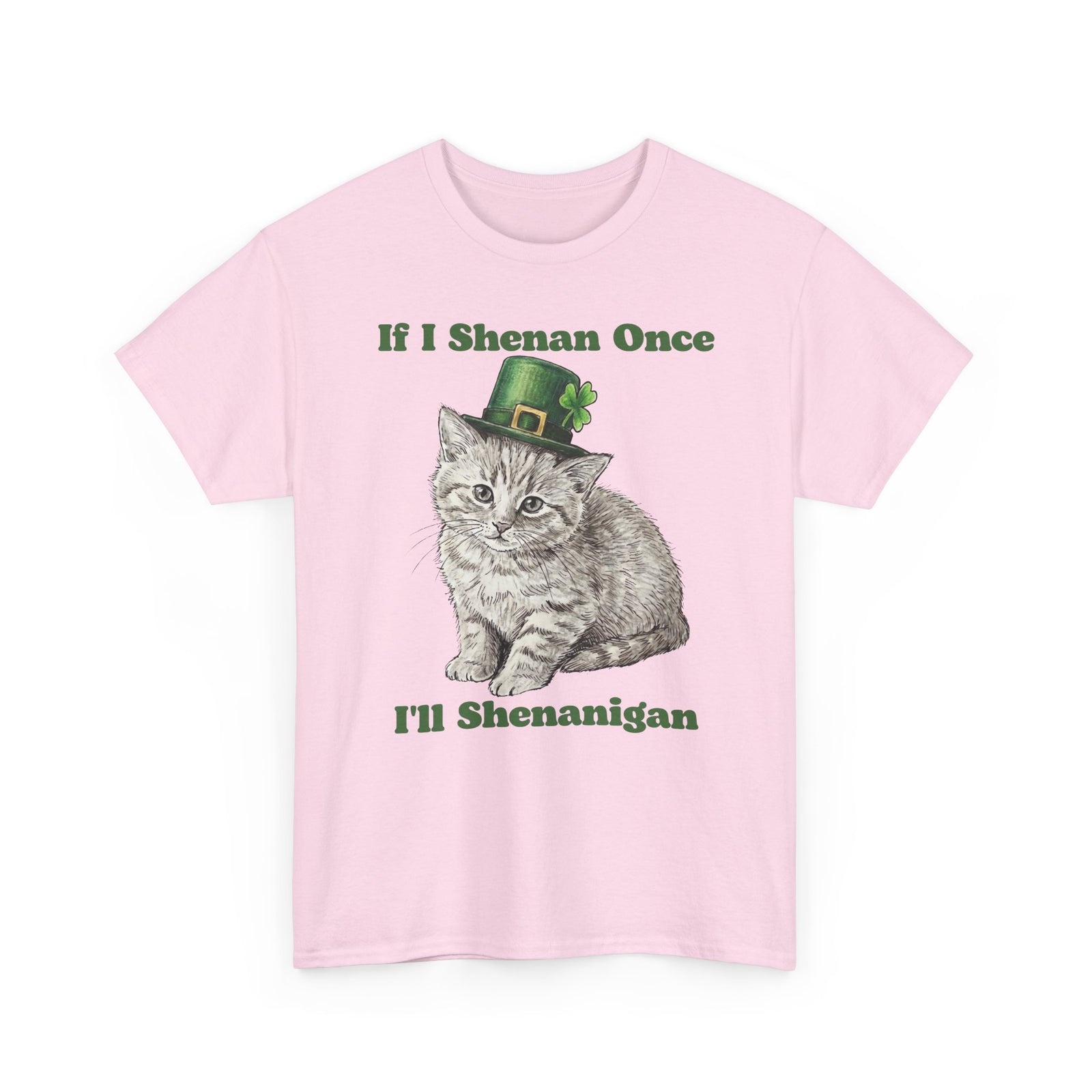 If I Shenan Once I'll Shenanigan T-Shirt