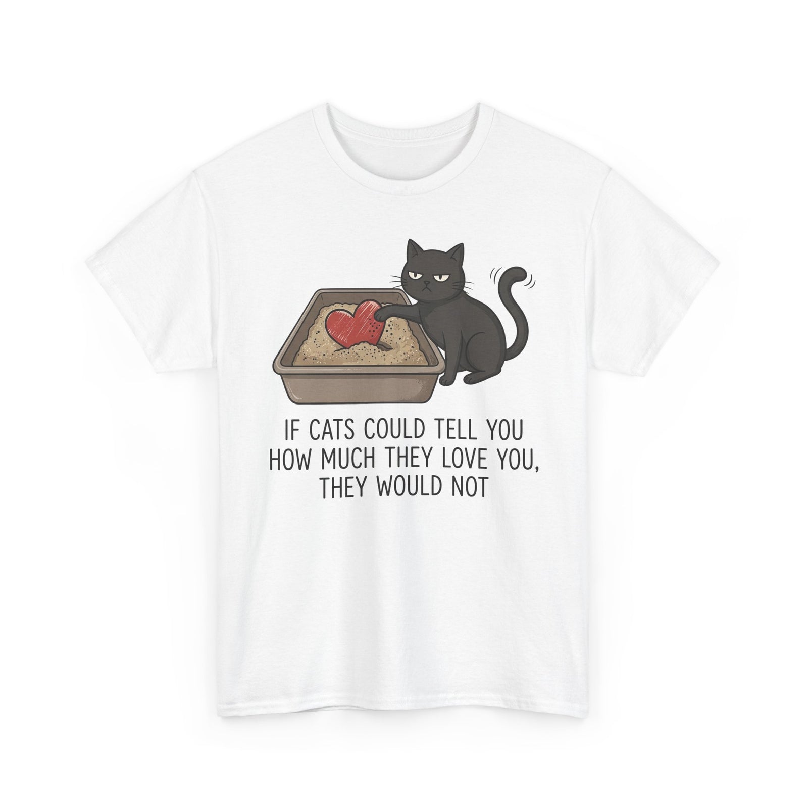 Cat Love T‑Shirt — "If Cats Could Tell You How Much They Love You, They Would Not"