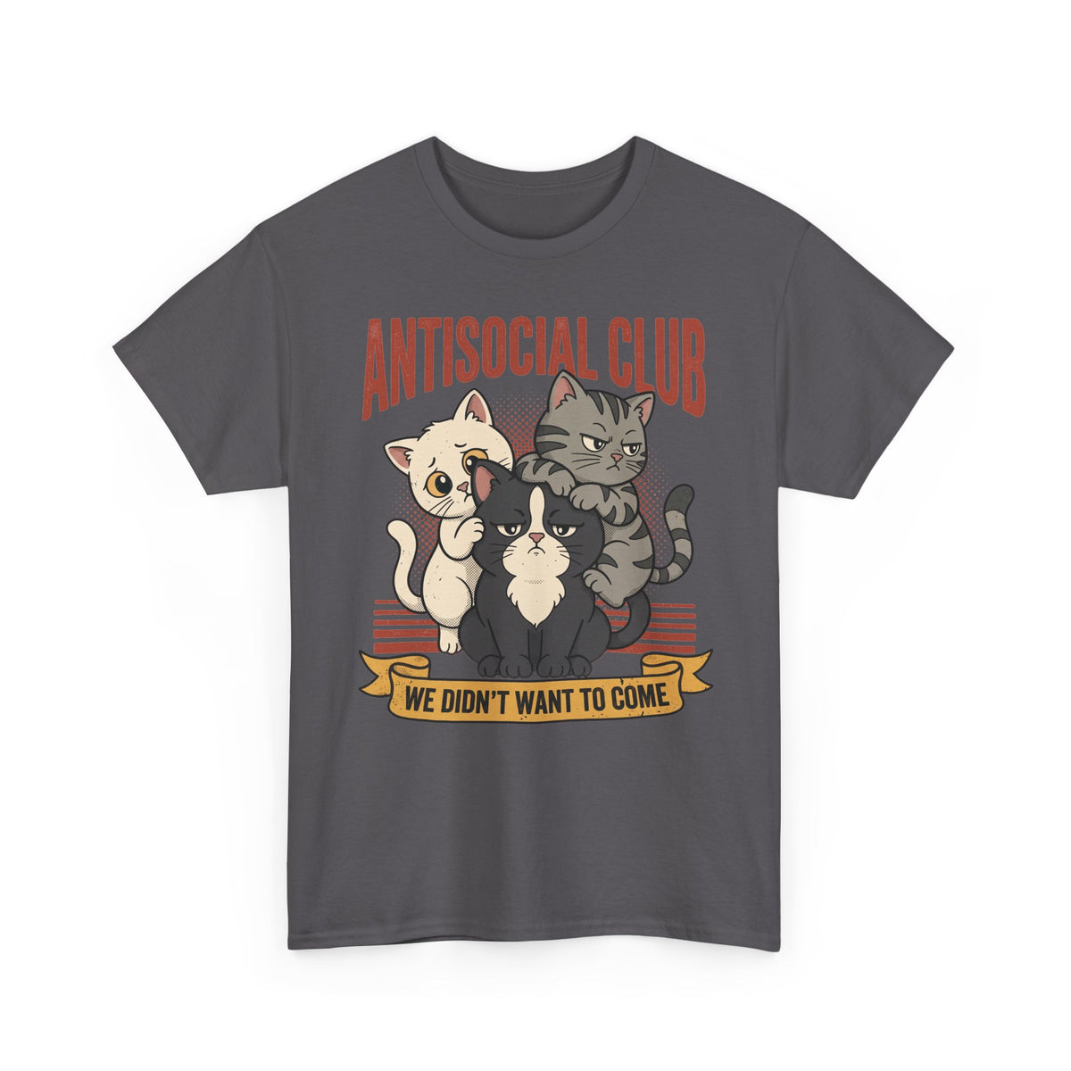 Antisocial Club Cats Tee — “We Didn’t Want to Come” Graphic T-Shirt