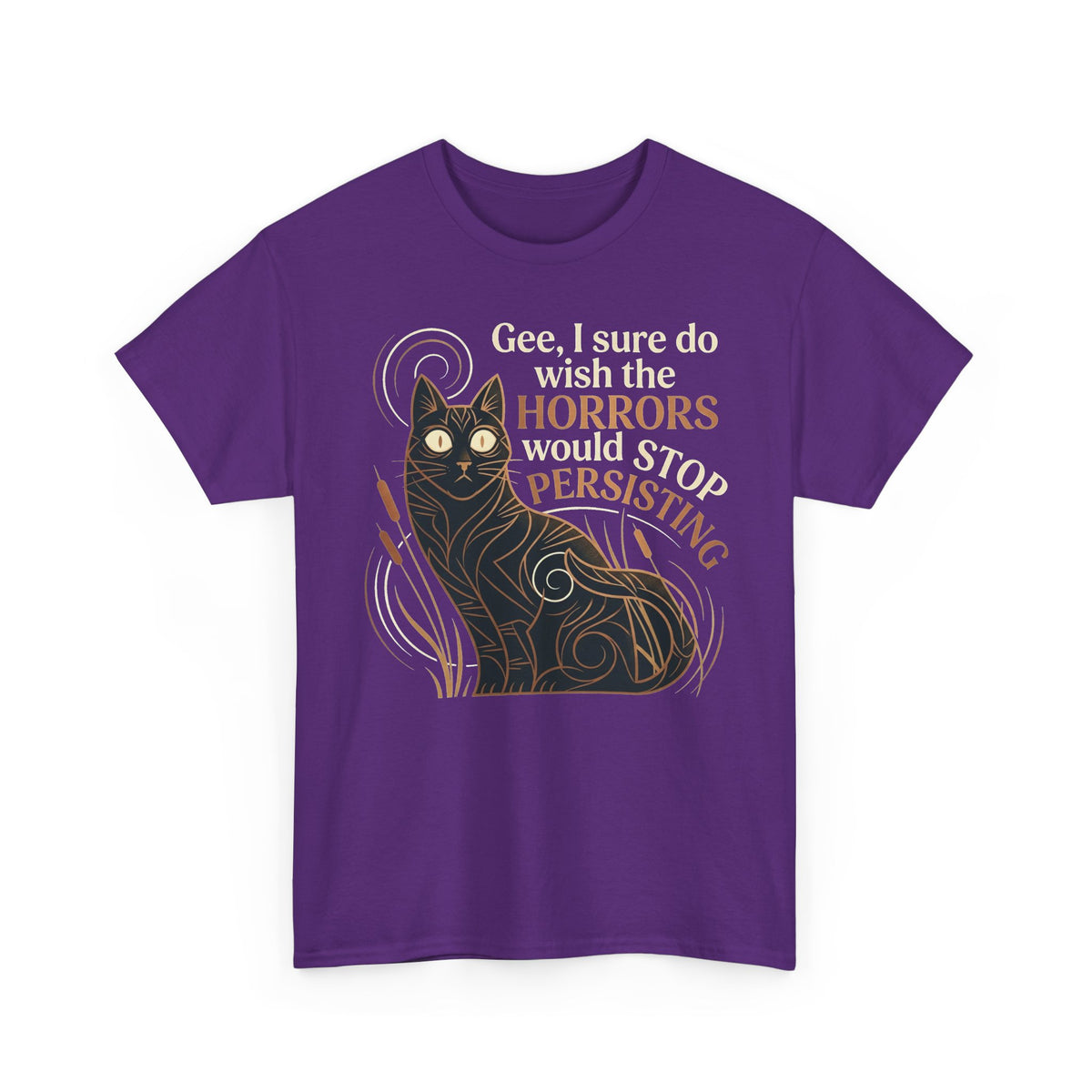 Horror-Persisting Cat T-Shirt — "Gee, I sure do wish the horrors would stop persisting"