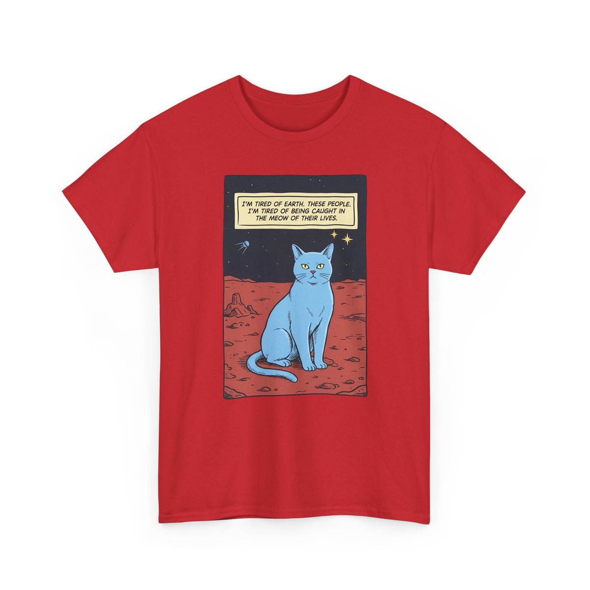 Funny Space Cat T-Shirt — “I’m Tired of Earth” Sarcastic Cat Lover Tee