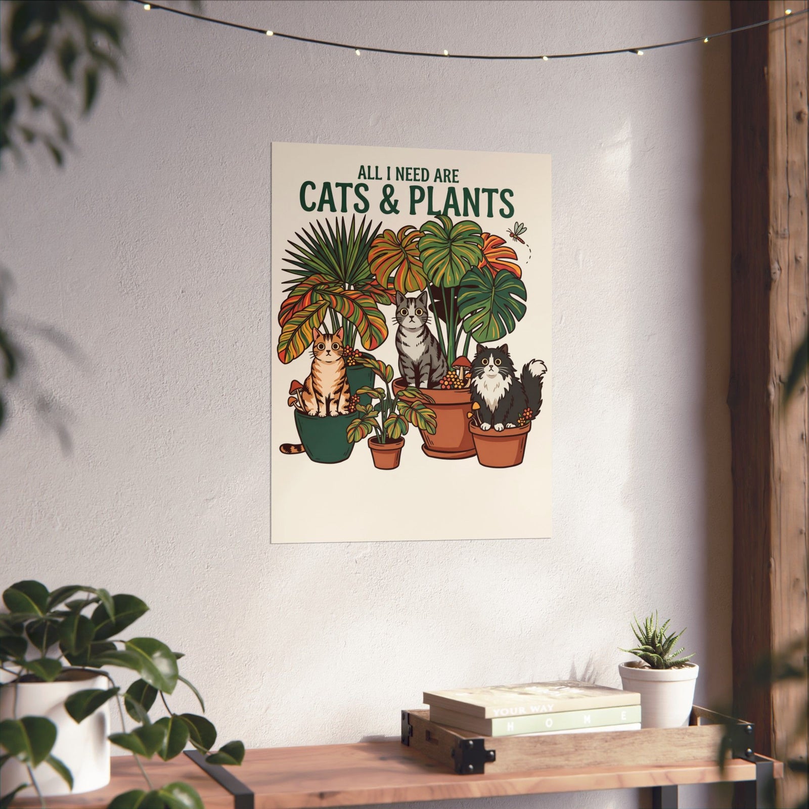 All I Need Are Cats & Plants Poster — Funny Plant Mom Cat Lover Poster