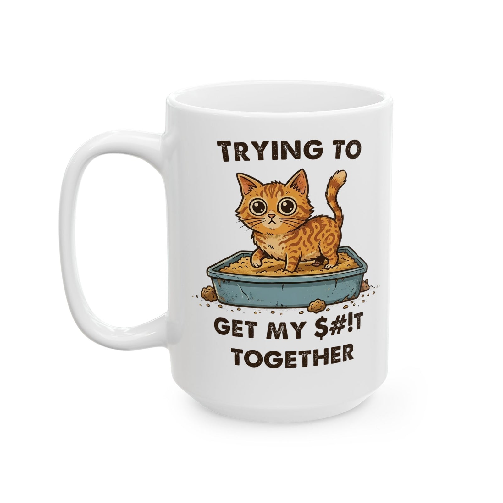 Funny Cat 'Trying To Get My Sh!t Together' Ceramic Mug