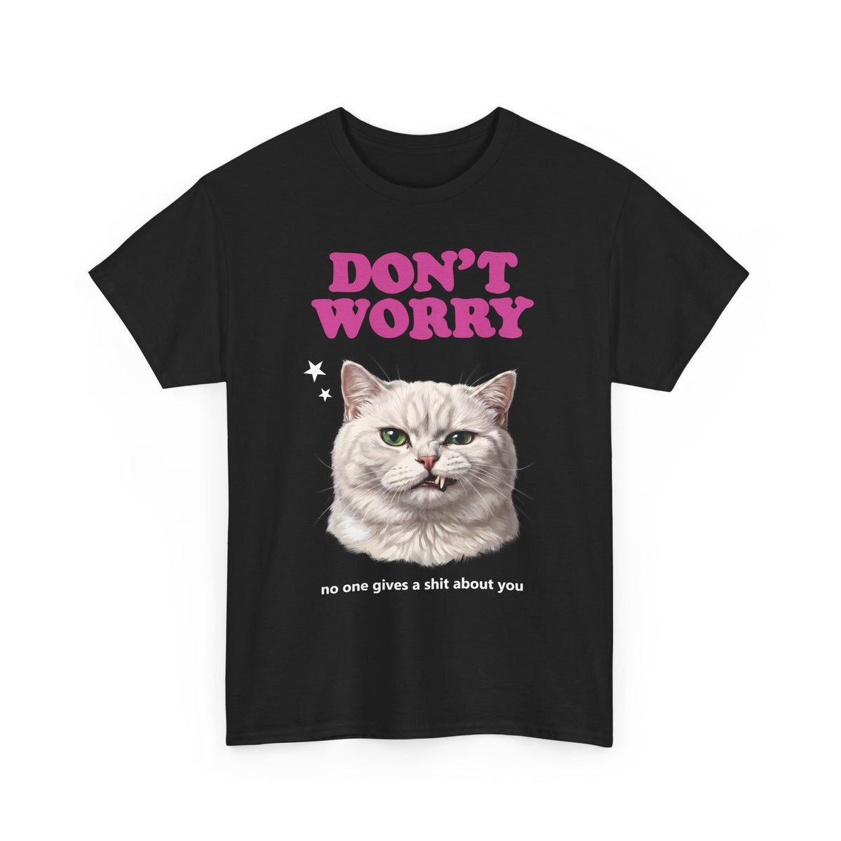 Don't Worry No One Gives A Shit About You T-Shirt — Funny Sarcastic White Cat Tee