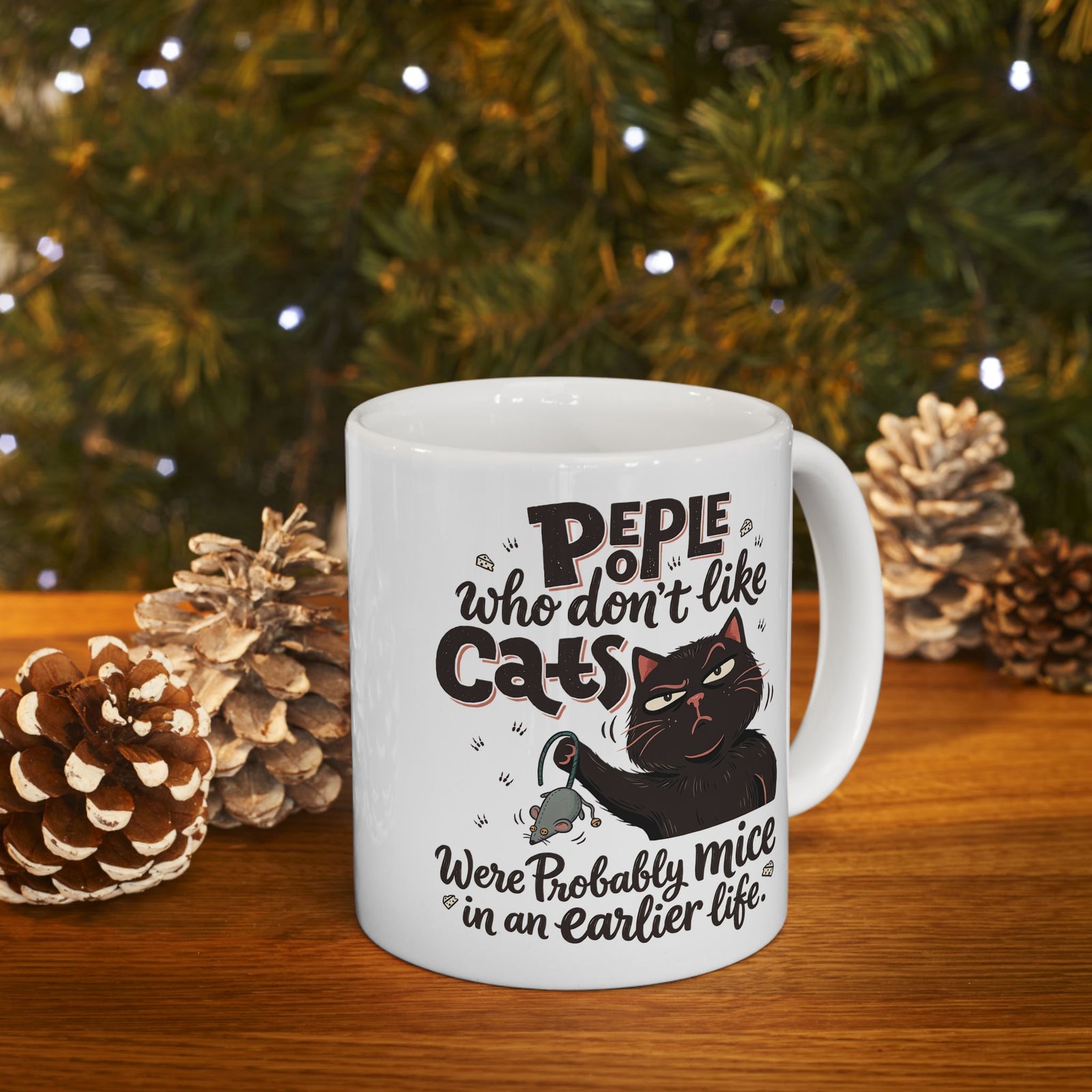 Funny Cat Ceramic Mug — "People Who Don’t Like Cats Were Probably Mice in an Earlier Life"