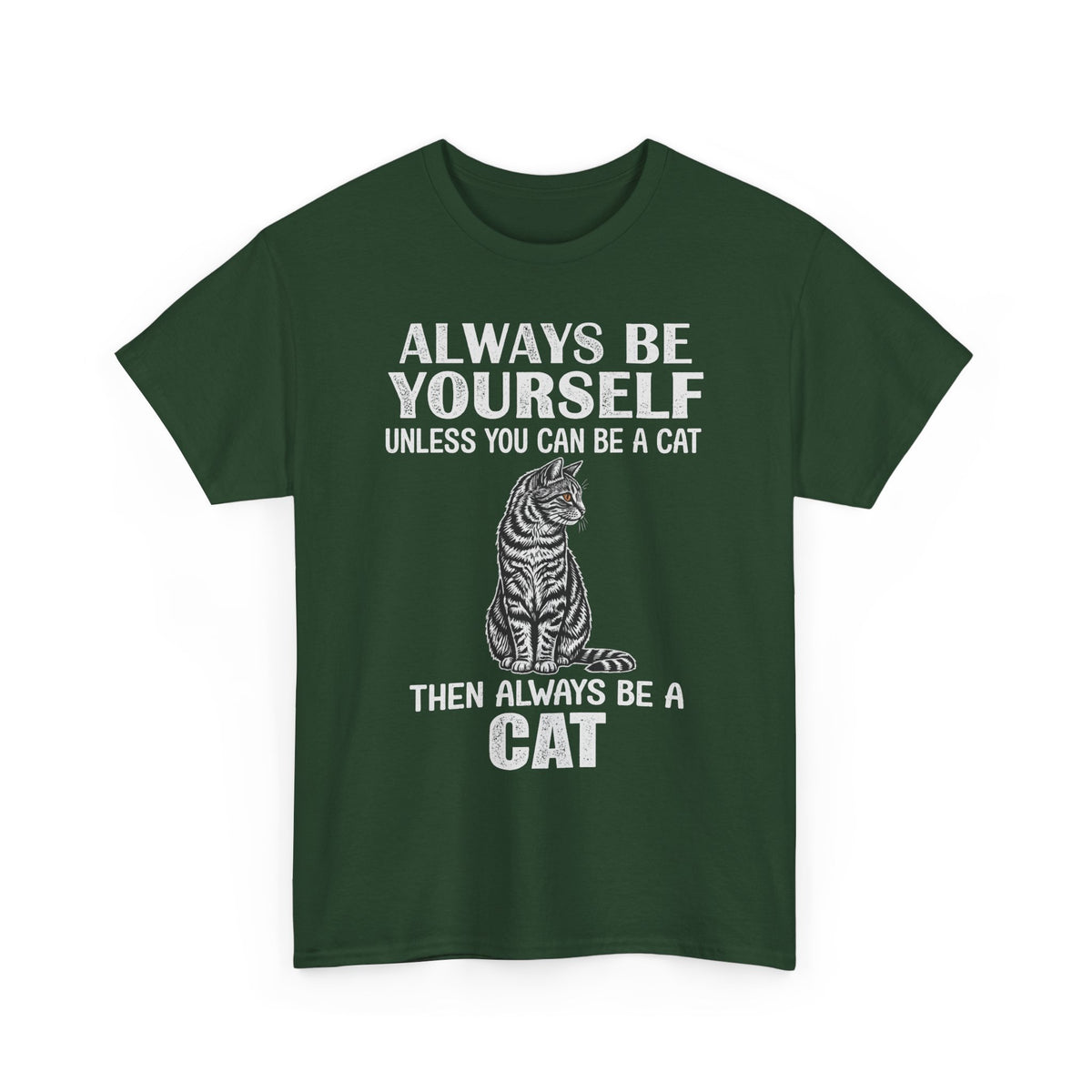 Always Be Yourself…Unless You Can Be a Cat Tee — Funny Cat Lover T-Shirt
