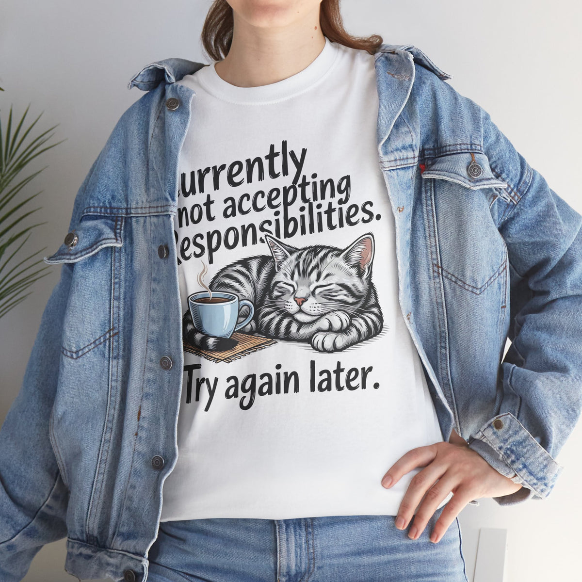 Cat Nap Tee — “Currently Not Accepting Responsibilities, Try Again Later” Graphic T-Shirt