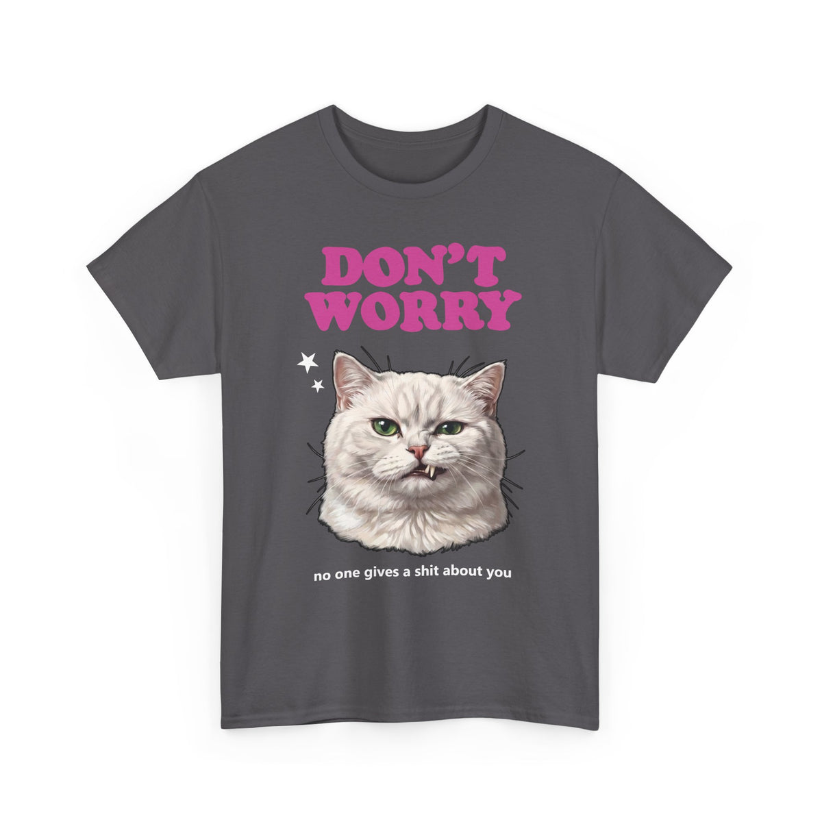 Don't Worry No One Gives A Shit About You T-Shirt — Funny Sarcastic White Cat Tee