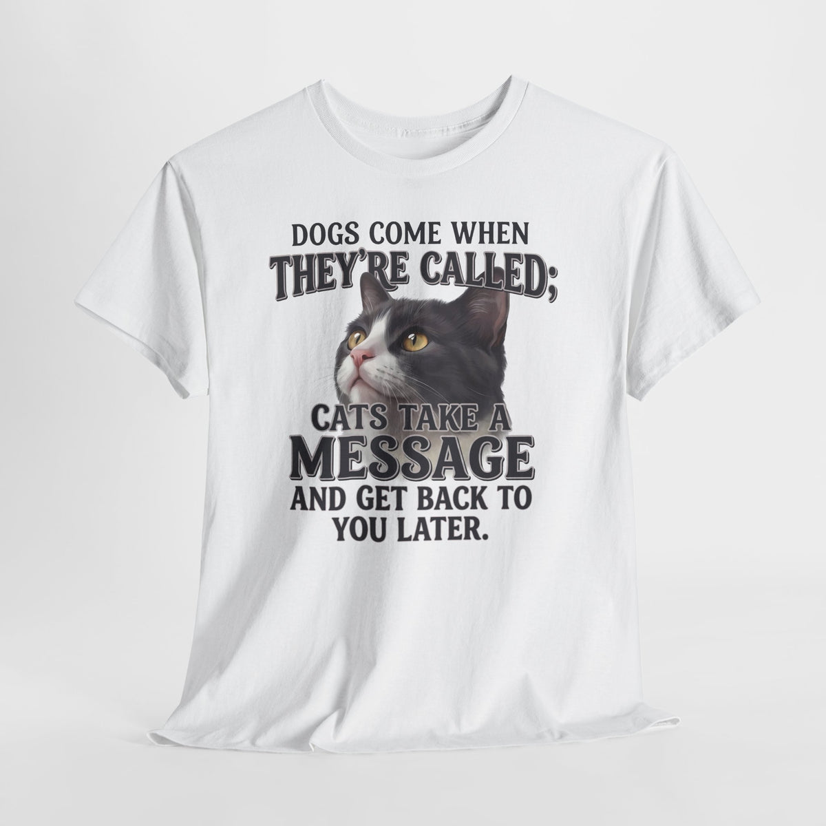 Cat Humor T-Shirt - "Dogs Come When They're Called; Cats Take a Message" Funny Cat Lover Tee