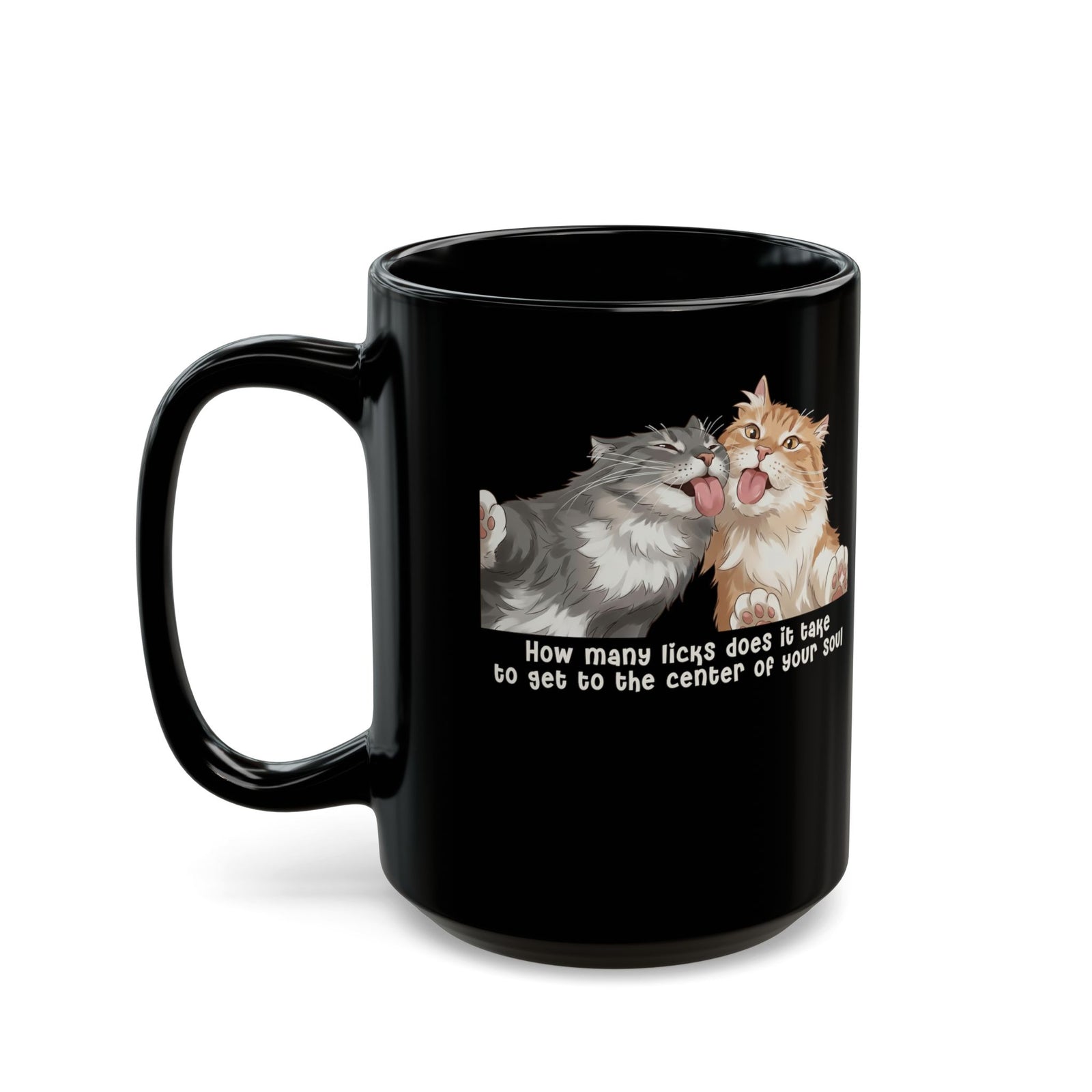 Cat Love You Black Mug — 'How Many Licks Does It Take to Get to the Center of Your Soul'