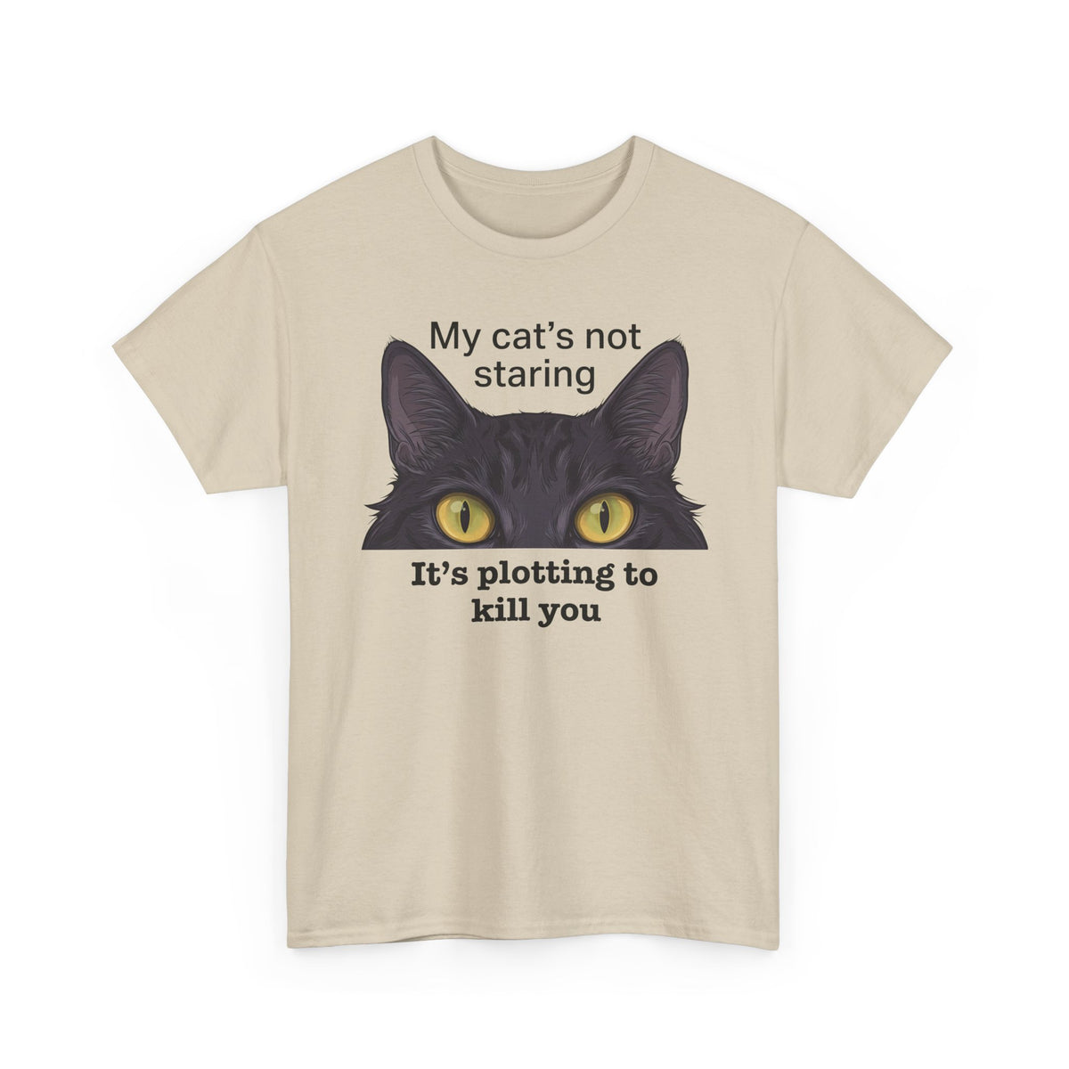 Graphic Tee — "My Cat's Not Staring, It's Plotting to Kill You" Cat Shirt