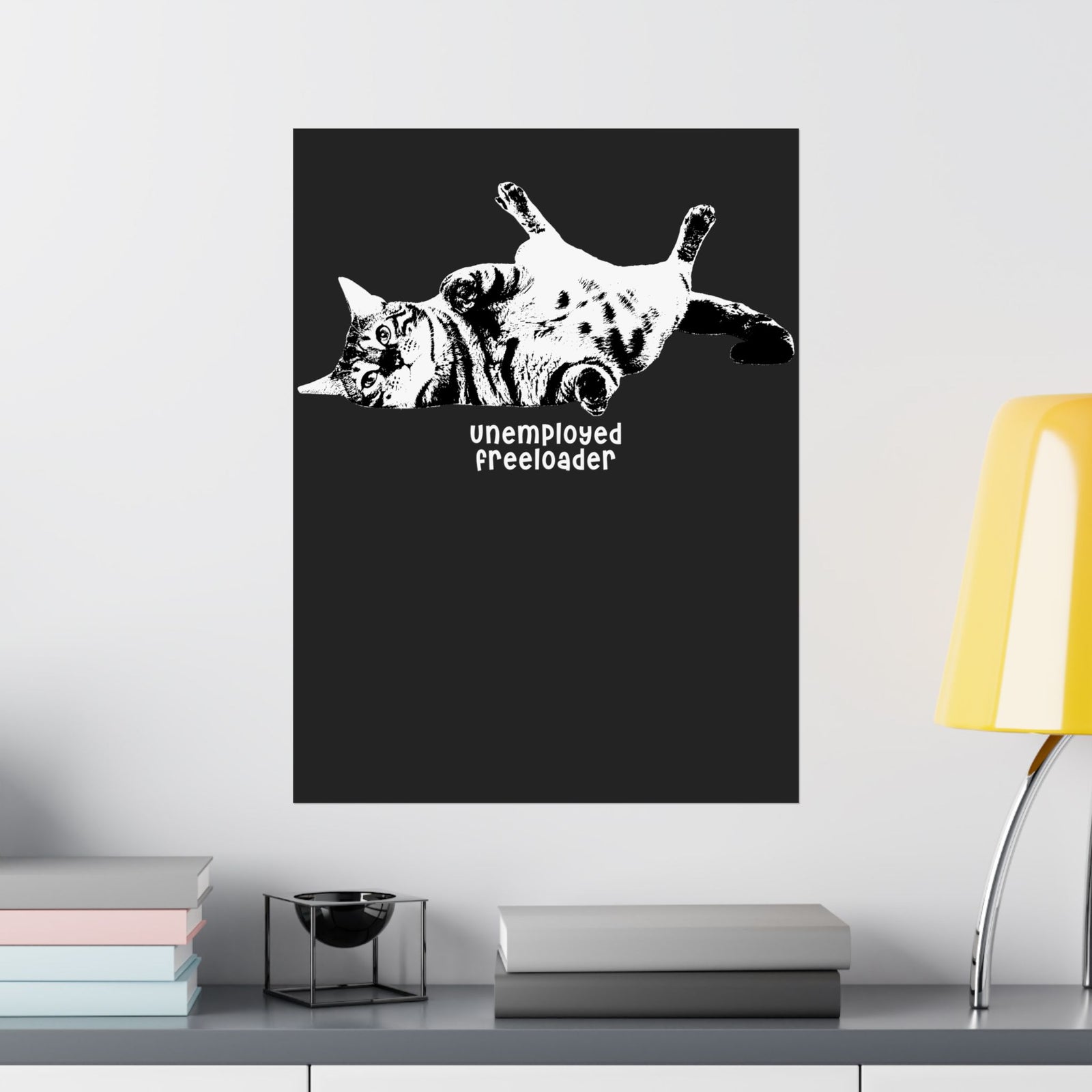 Unemployed Freeloader Cat Poster — Funny Lazy Cat Graphic Poster