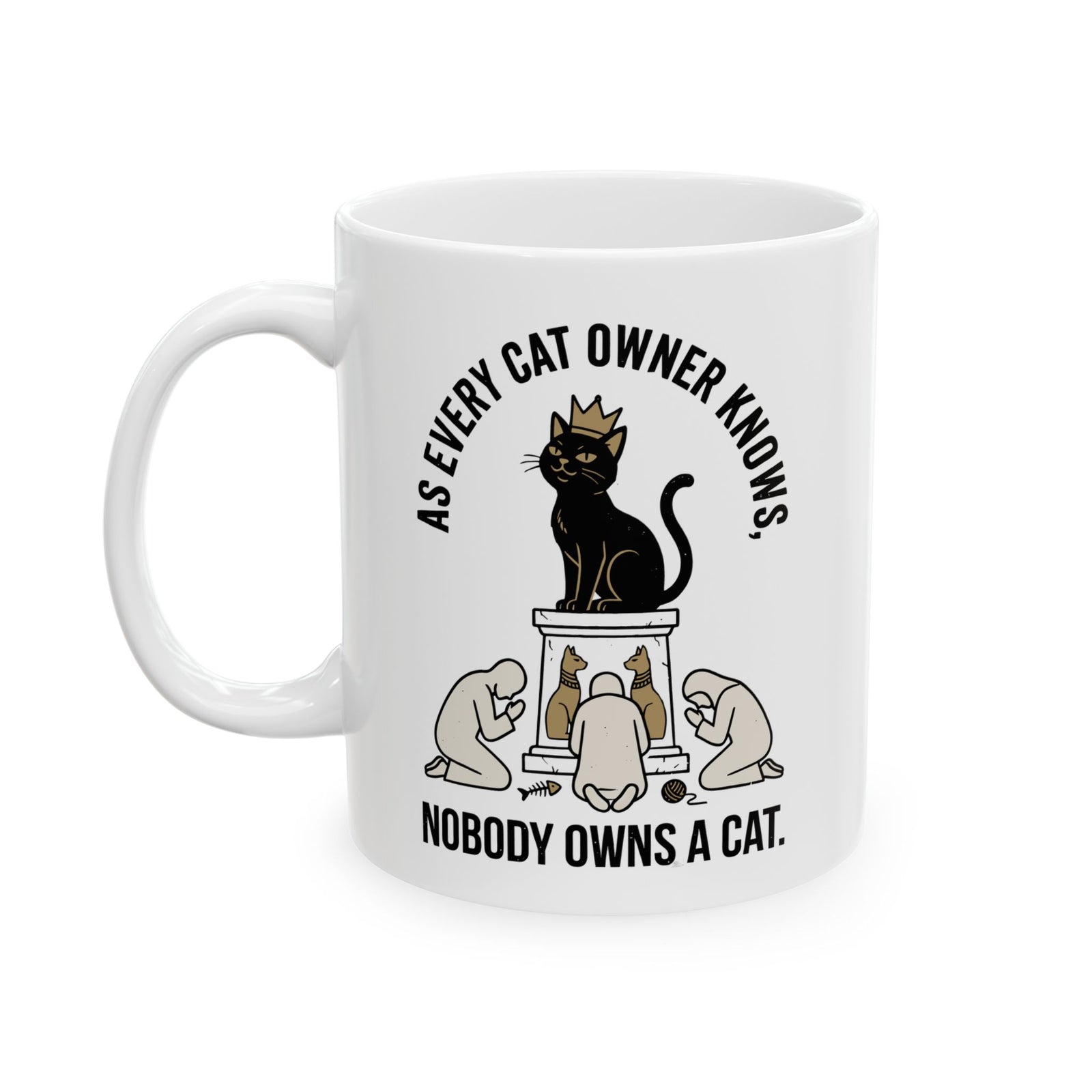 Nobody Owns a Cat Ceramic Mug — Funny Cat Owner Mug