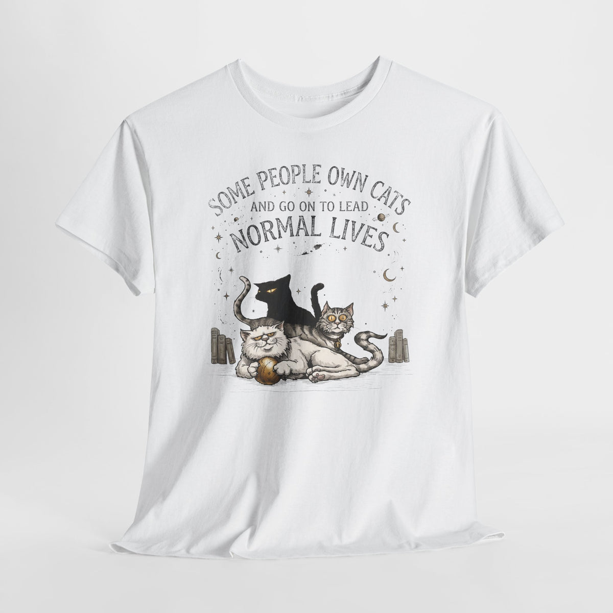 Funny Cat Lover T-Shirt — "Some People Own Cats And Go On To Lead Normal Lives"