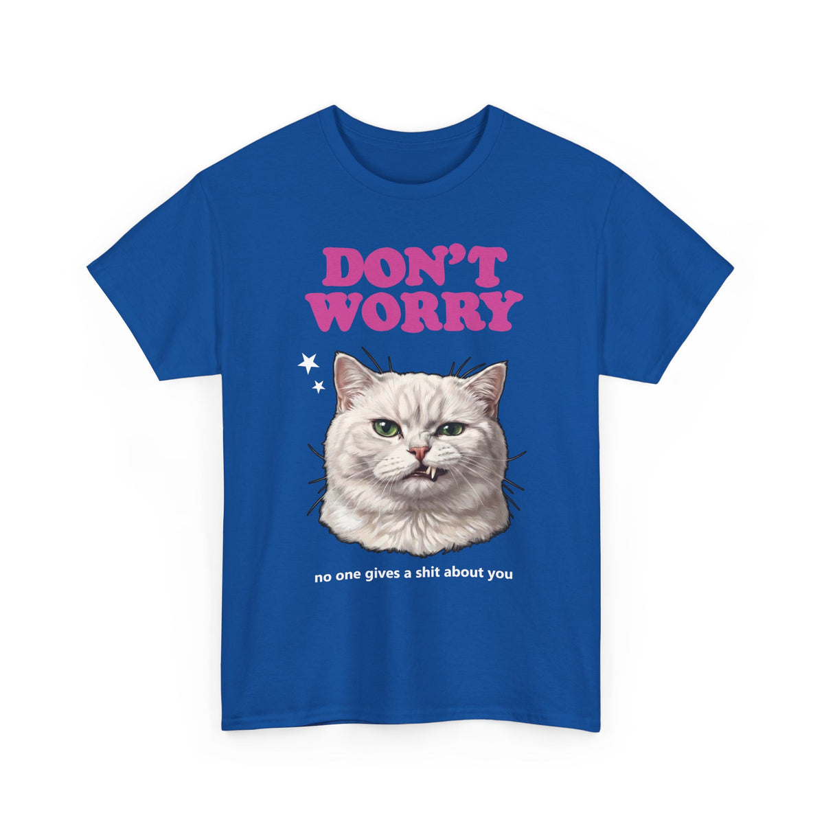 Don't Worry No One Gives A Shit About You T-Shirt — Funny Sarcastic White Cat Tee