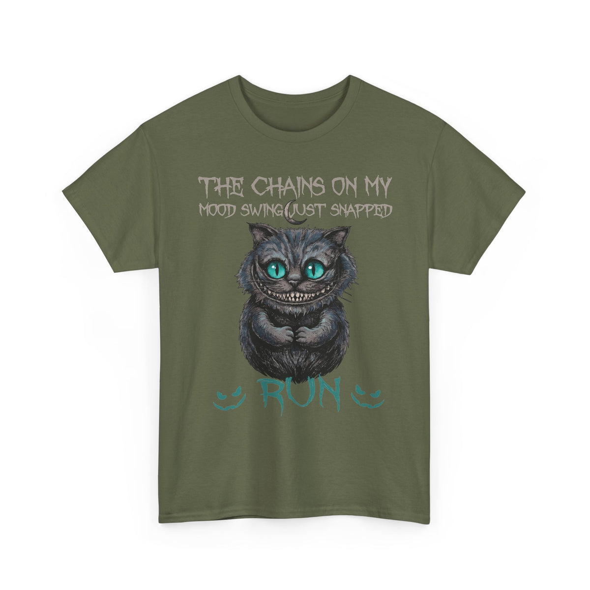 The Chains On My Mood Swing Just Snapped RUN T-Shirt — Creepy Cheshire Cat Tee