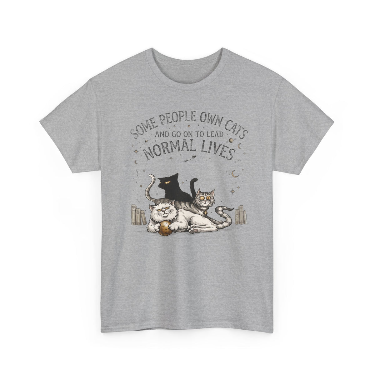 Funny Cat Lover T-Shirt — "Some People Own Cats And Go On To Lead Normal Lives"