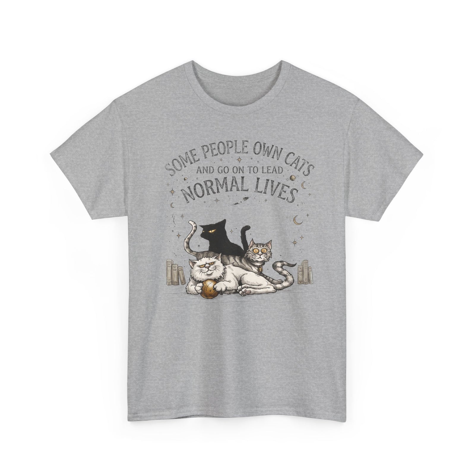 Funny Cat Lover T-Shirt — "Some People Own Cats And Go On To Lead Normal Lives"