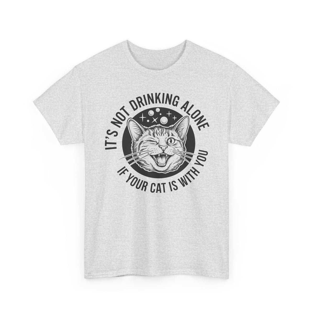 It's Not Drinking Alone If Your Cat Is With You T-Shirt