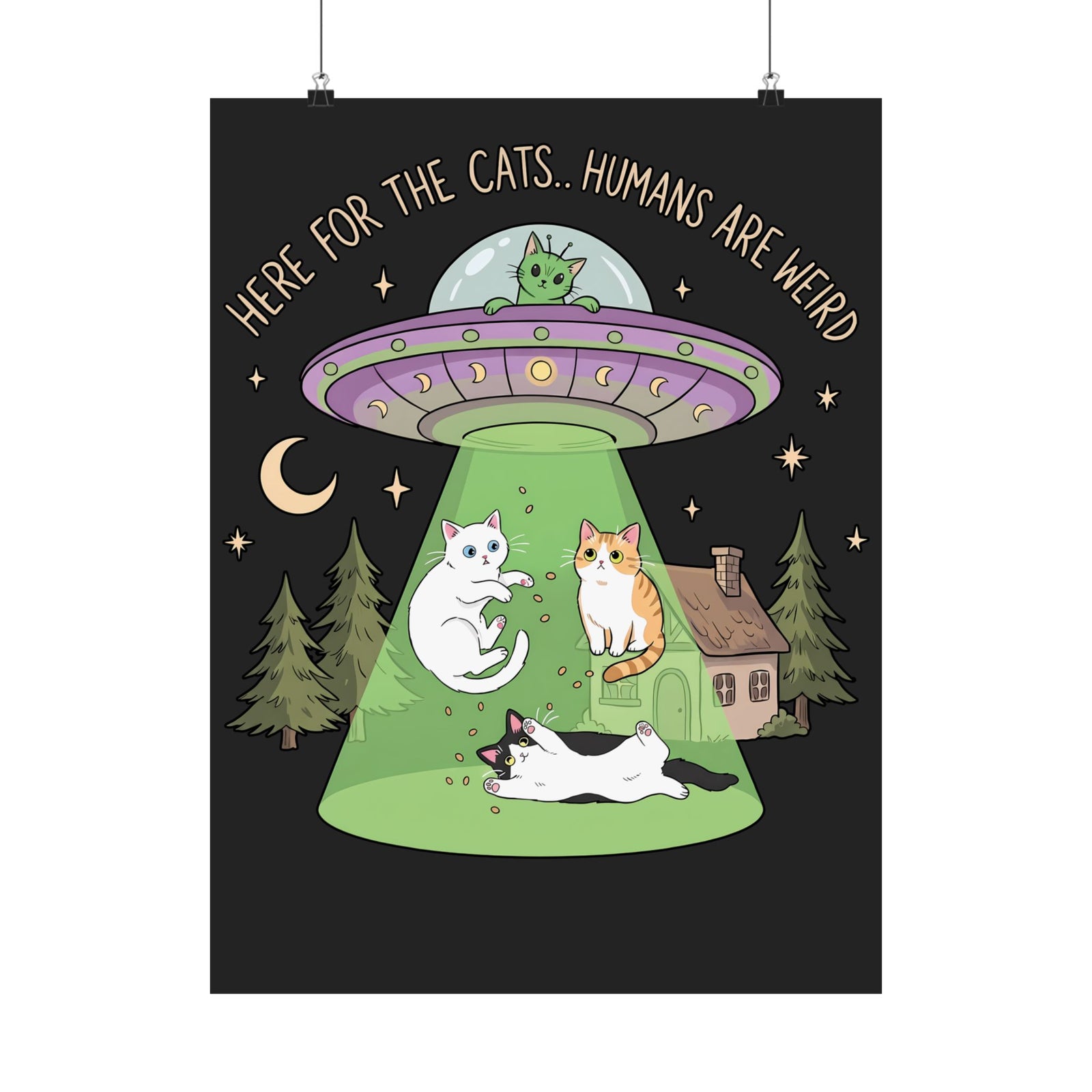 Here For The Cats Humans Are Weird Poster — Funny Alien UFO Cat Poster